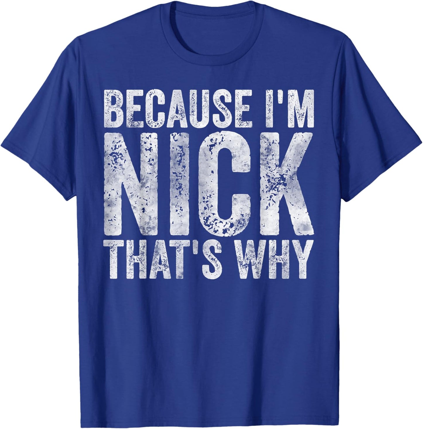 Funny Personalized Name Shirt Because I'm Nick That's Why T-Shirt - T-Shirt | Royal