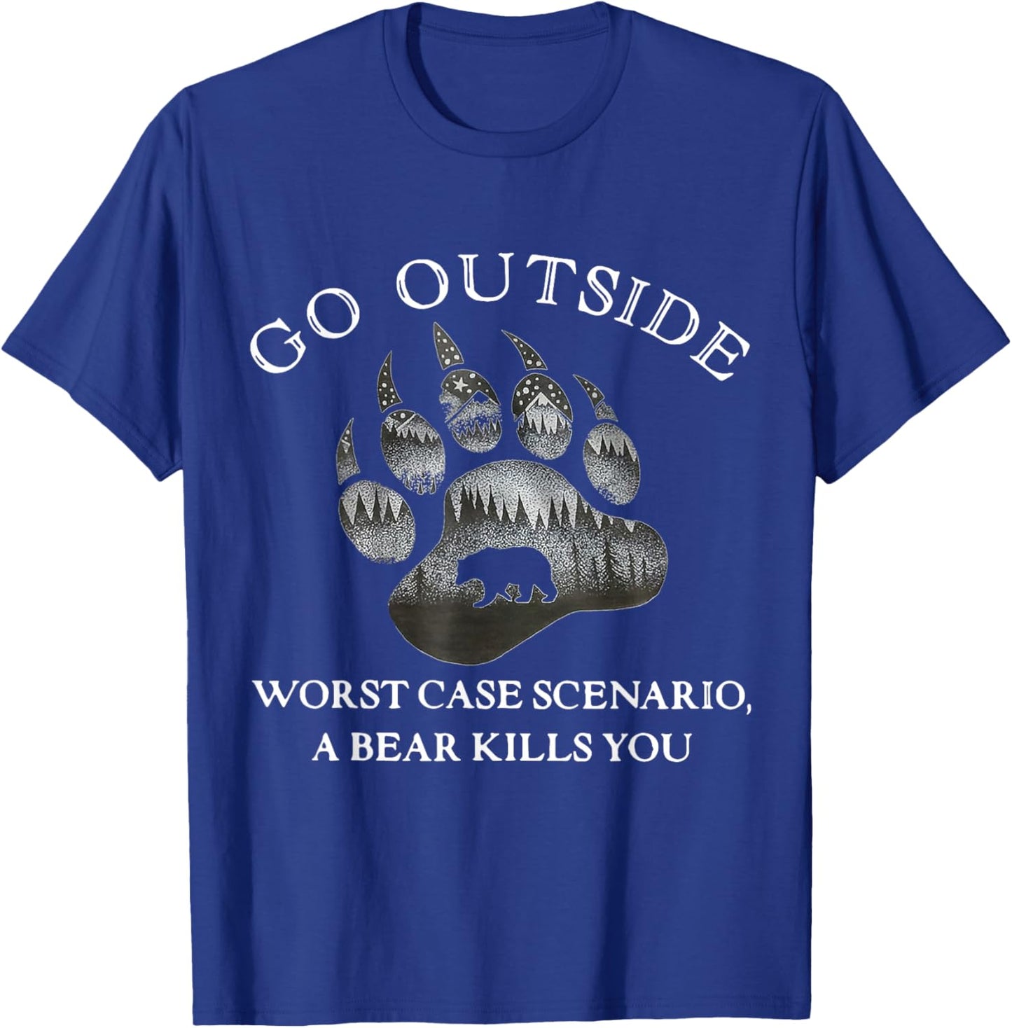 Go Outside Worst Case Scenario A Bear Kills You T-Shirt - T-Shirt | Royal