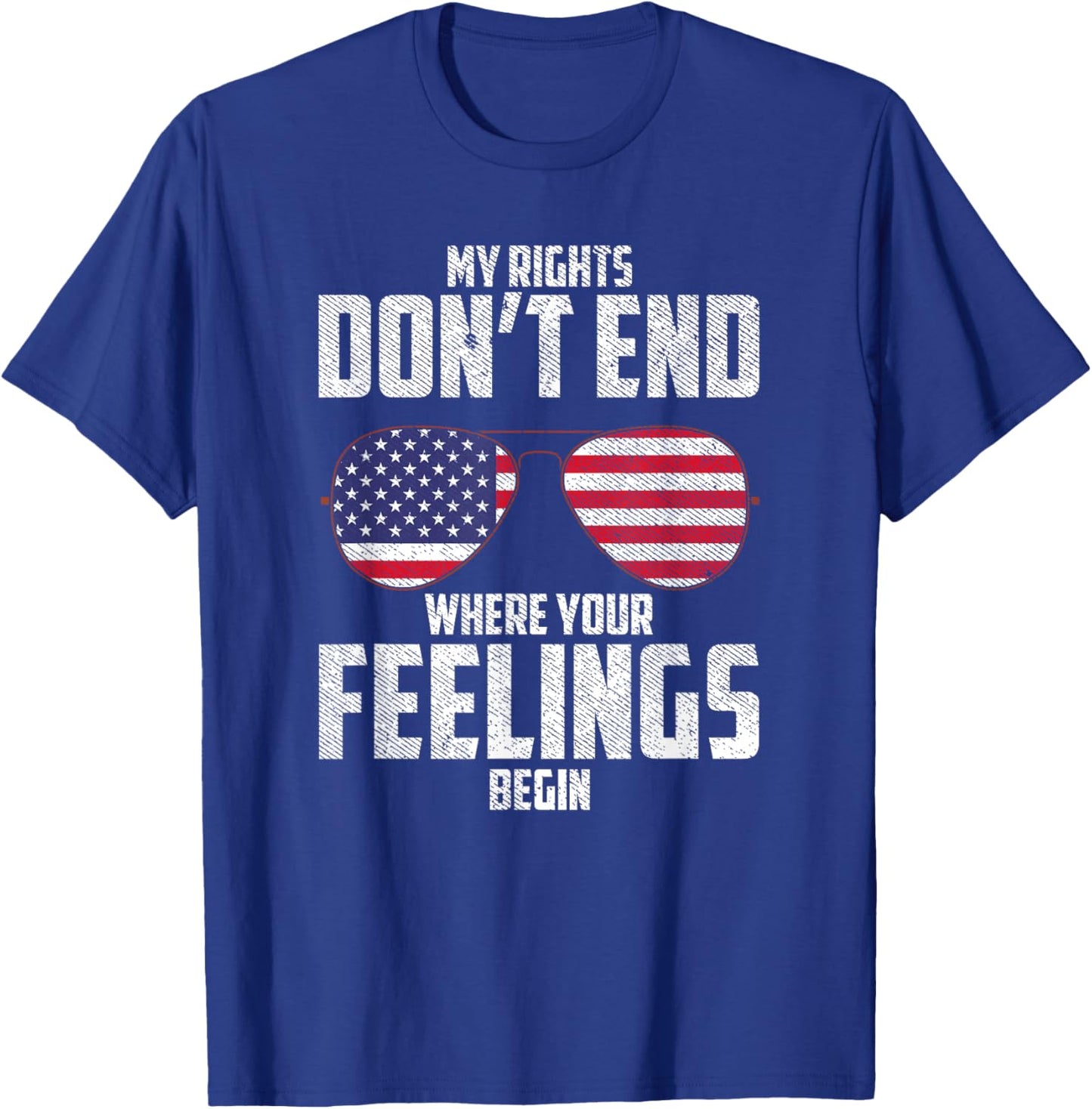 My Rights Don't End Where Your Feelings Begin T-Shirt - T-Shirt | Royal