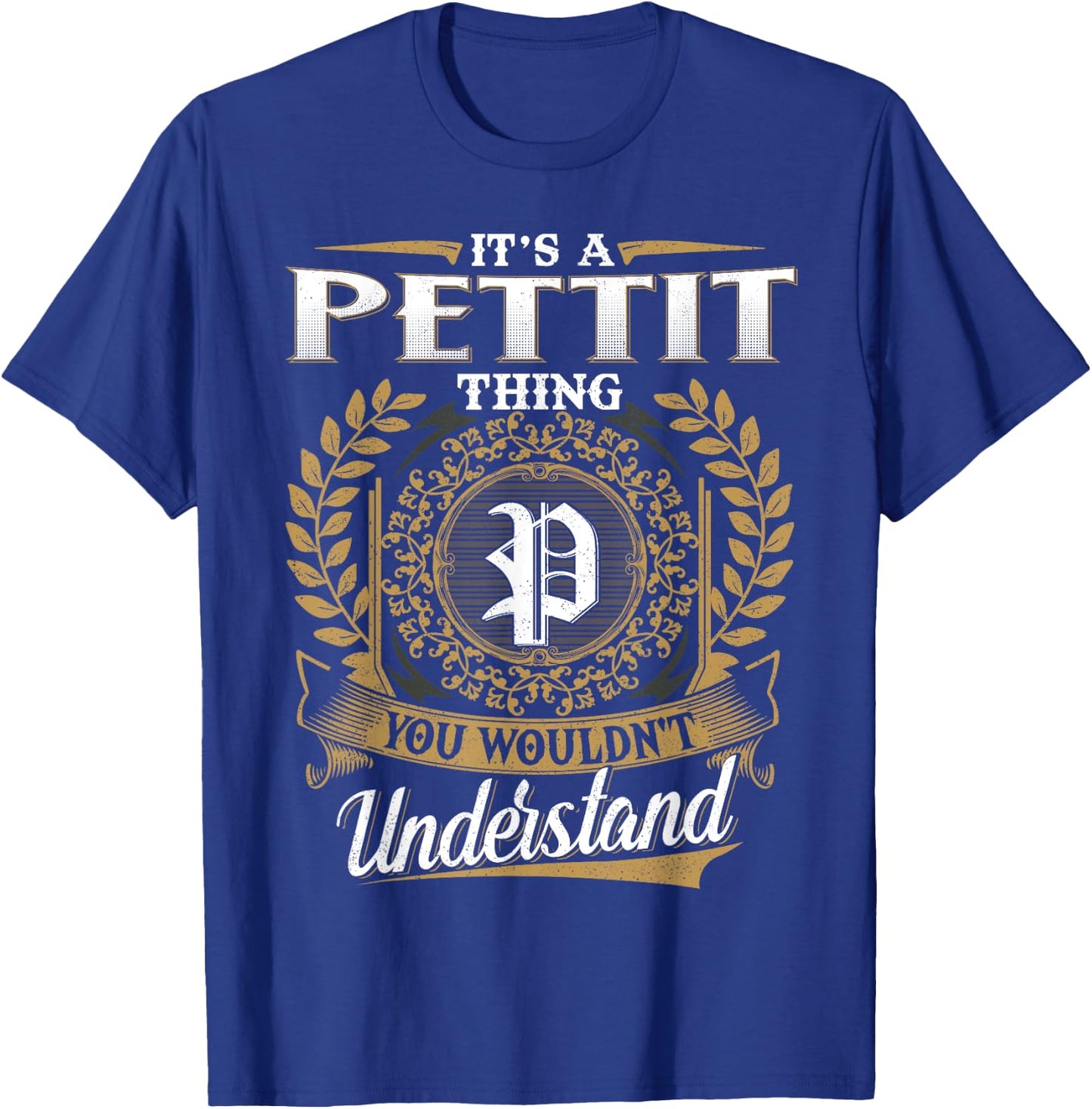 It's A PETTIT Thing You Wouldn't Understand Name Classic T-Shirt - T-Shirt | Royal