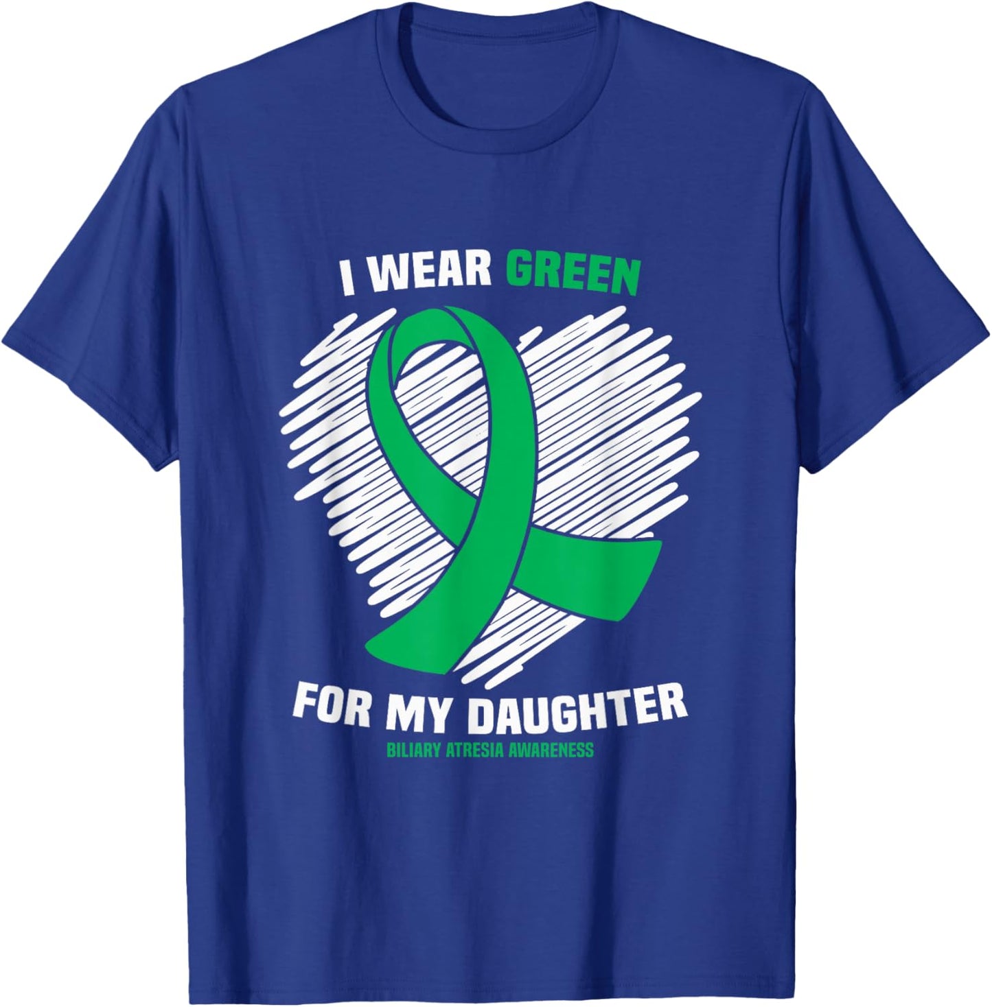 I Wear Green For My Daughter Biliary Atresia Awareness T-Shirt - T-Shirt | Royal