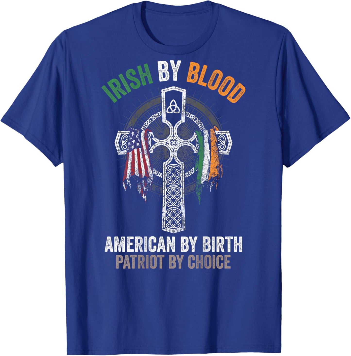 Irish By Blood American By Birth Patriot By Choice (on back) T-Shirt - T-Shirt | Royal