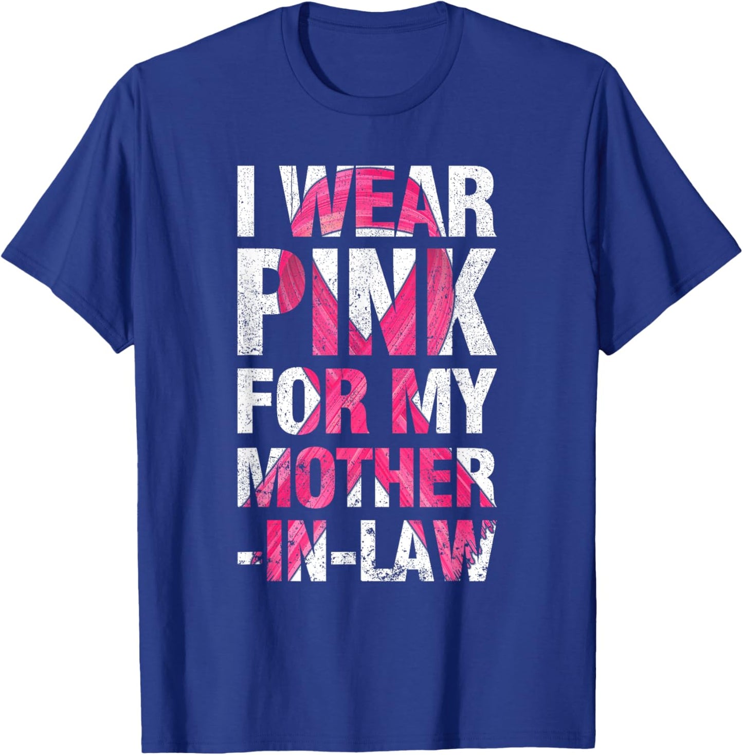 I Wear Pink For My Mother-in-Law Breast Cancer Supporter T-Shirt - T-Shirt | Royal