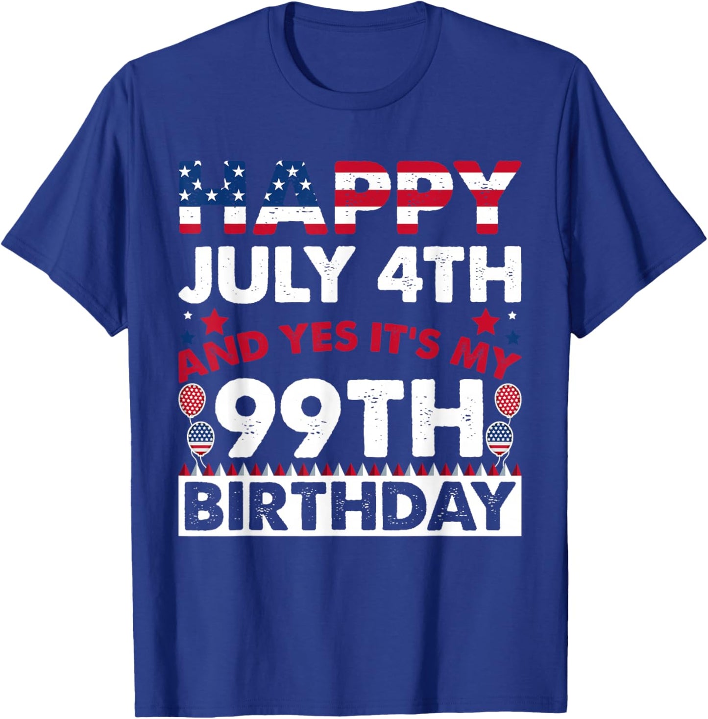 Happy July 4th and Yes It's My 99th Birthday Independence T-Shirt - T-Shirt | Royal