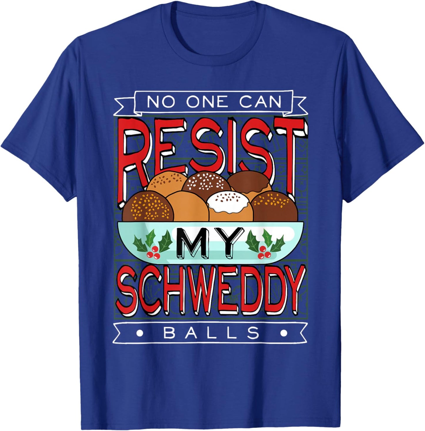 No One Can Resist my Schweddy Ball Candy T-Shirt - T-Shirt | Royal