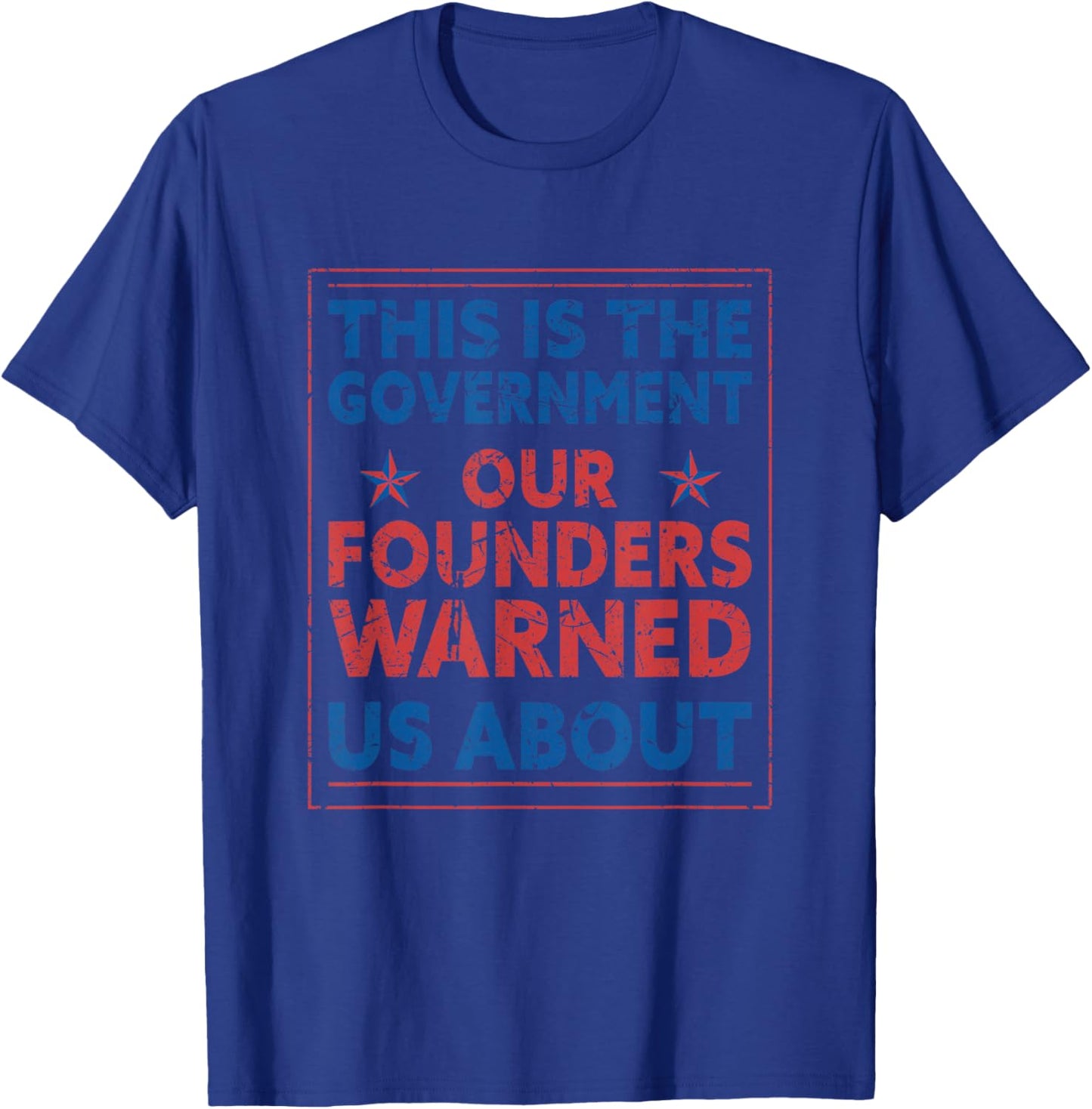 America This Is The Government Our Founders Warned Us About T-Shirt - T-Shirt | Royal