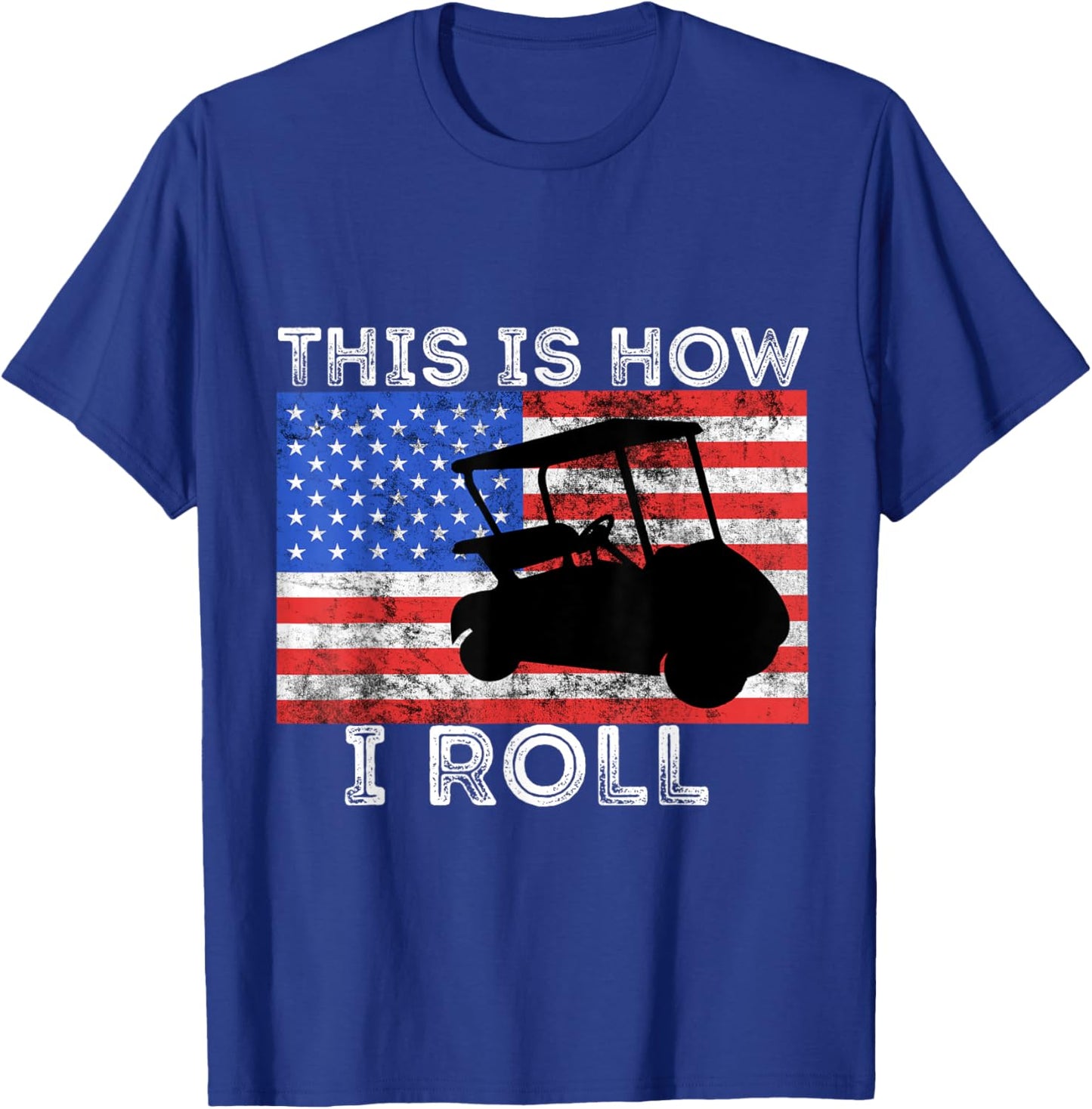 Golf Cart Driver This is How I Roll American Flag Golfing T-Shirt - T-Shirt | Royal
