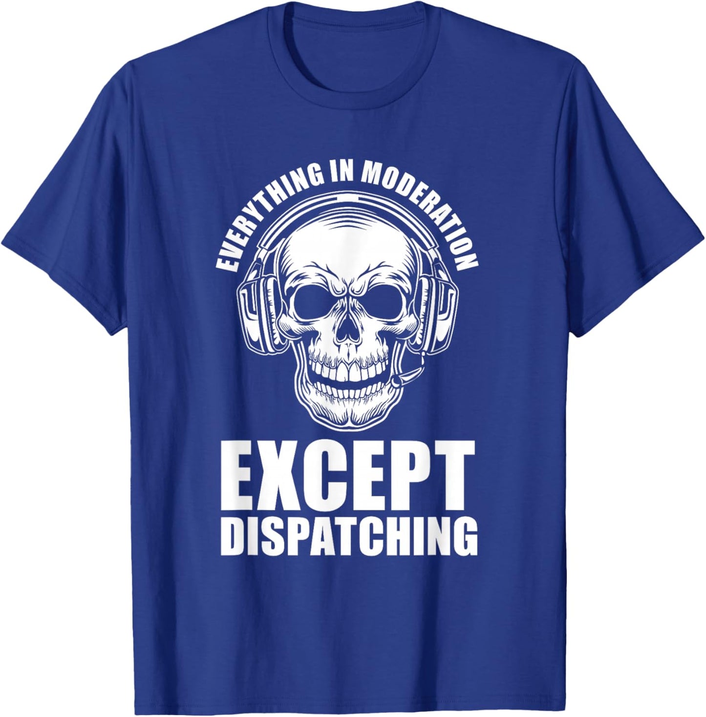 Everything In Moderation Except Dispatching - 911 Operator T-Shirt - T-Shirt | Royal