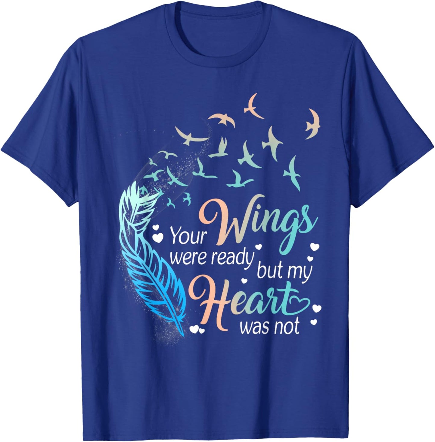 Your wings were ready but my heart was not T-Shirt - T-Shirt | Royal