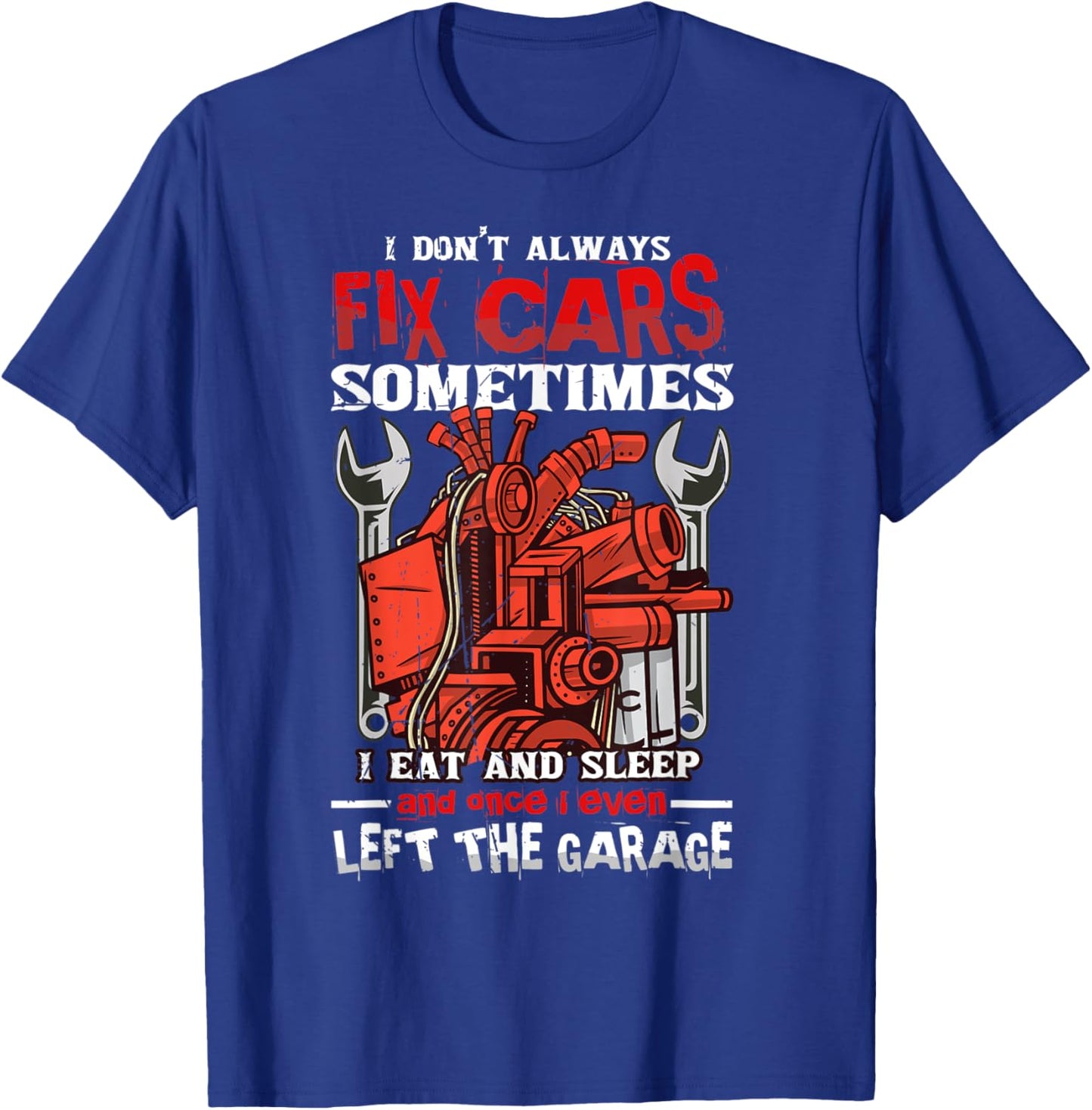 I don't always fix cars, sometimes I eat and sleep Car guy T-Shirt - T-Shirt | Royal