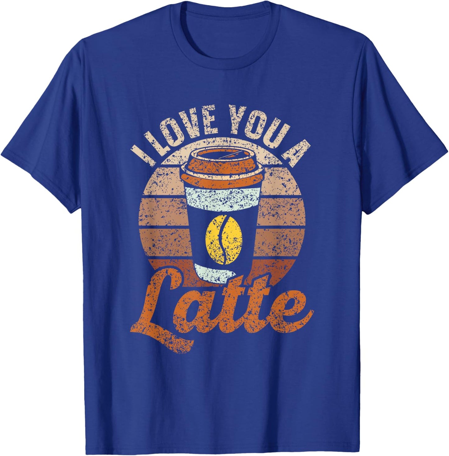 I Love You A Latte Cute Coffees Pun Lover Coffee T-Shirt - T-Shirt | Royal