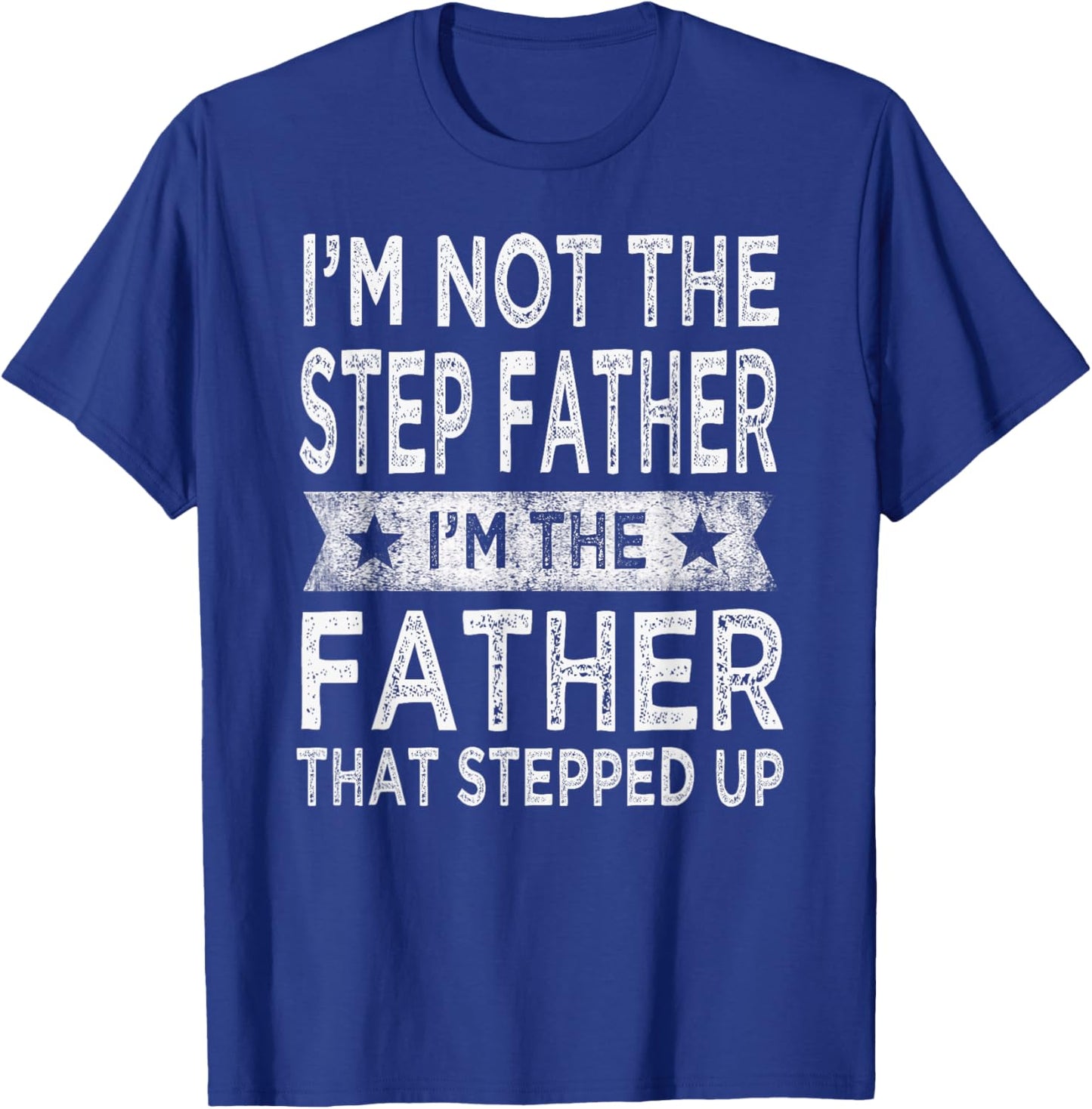 I'm Not The Step Father Stepped Up Funny Dad Fathers Day T-Shirt - T-Shirt | Royal