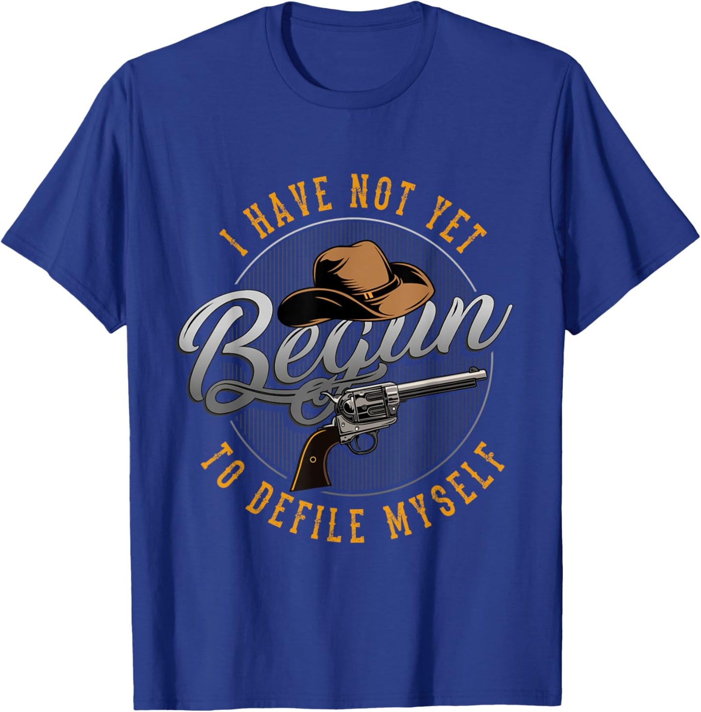 Western Movie or I have not yet begun to defile myself T-Shirt - T-Shirt | Royal