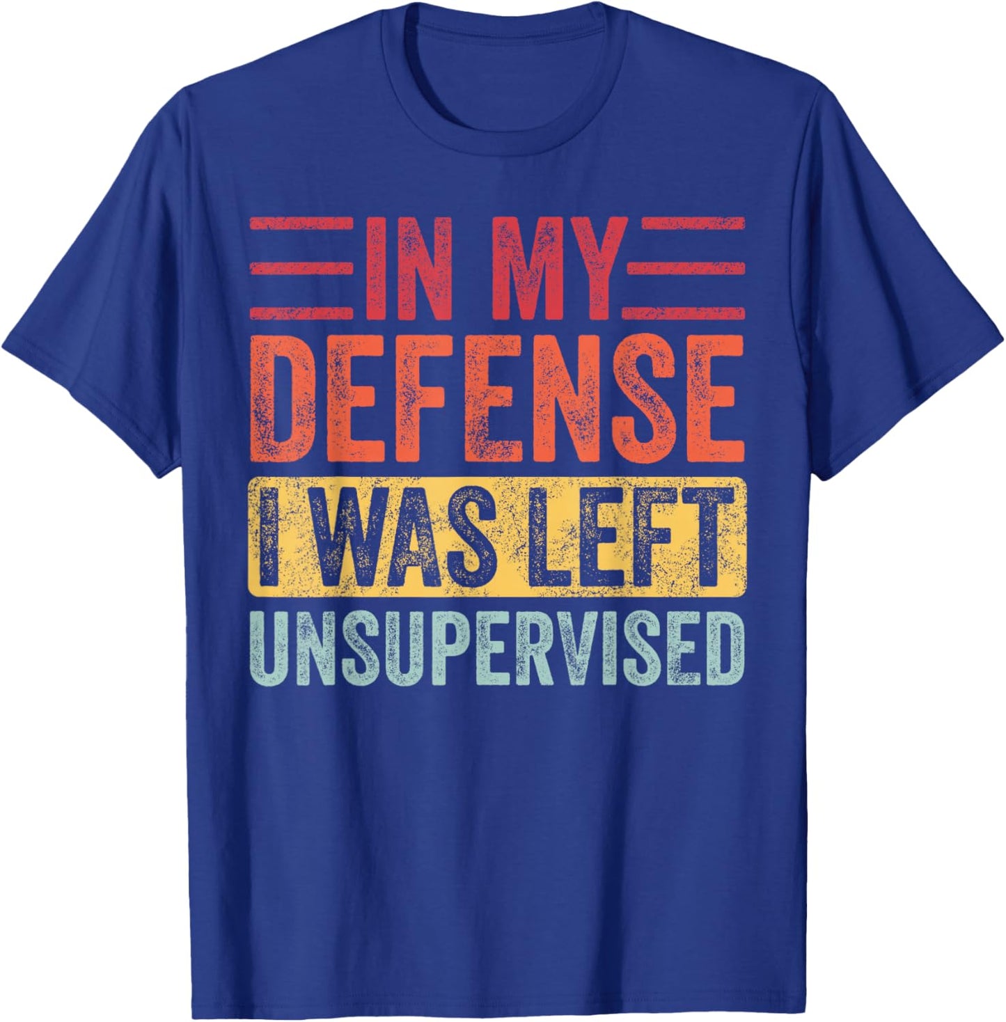 Good Funny Gifts In My Defense I Was Left Unsupervised | Funny Retro Vintage T-Shirt - T-Shirt | Royal