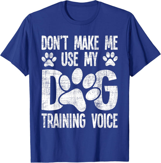 Don't Use My Dog Training Voice - Dog Lover Agility Handler T-Shirt - T-Shirt | Royal