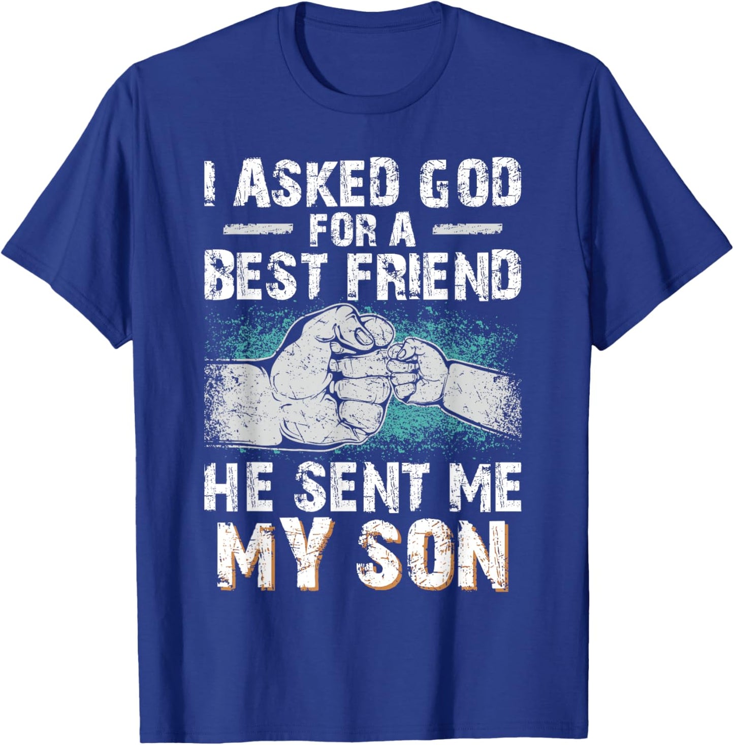 Dad Father I Asked God for a Best Friend He Sent Me My Son T-Shirt - T-Shirt | Royal