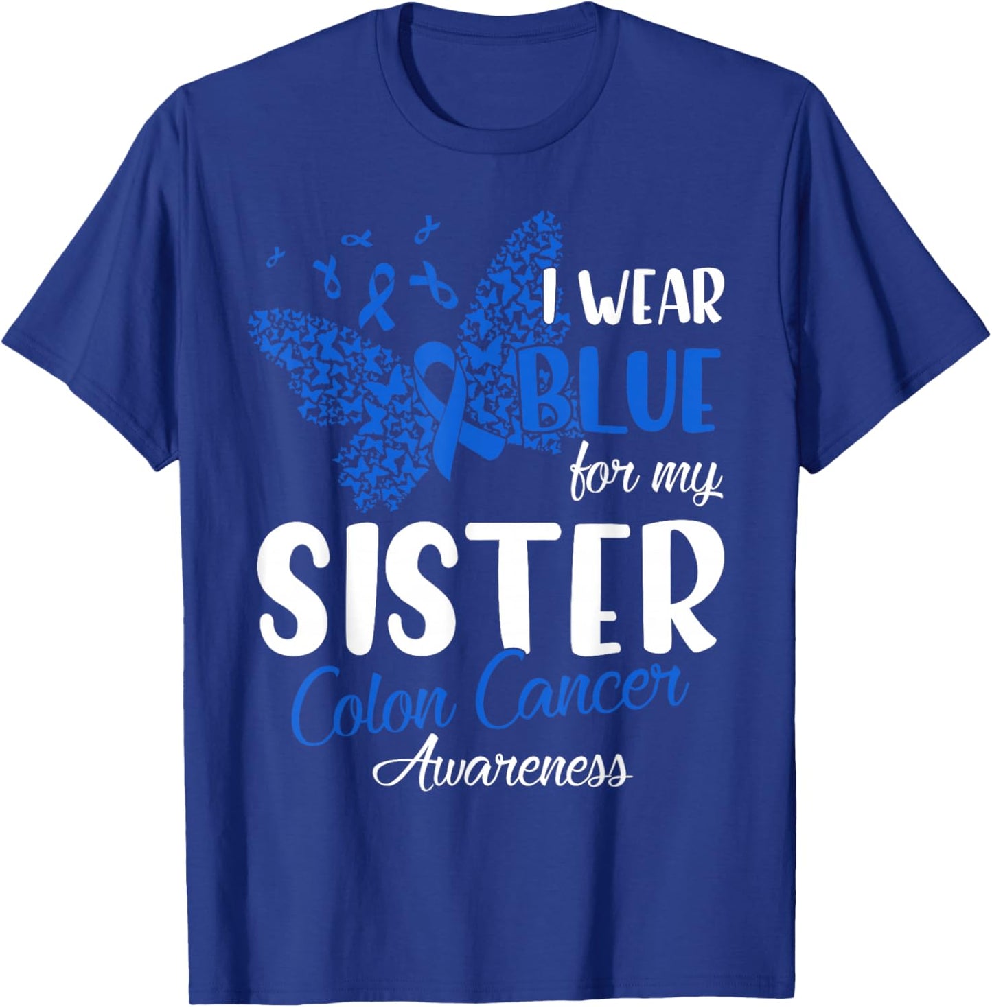 I wear Blue for my Sister Colon Cancer Awareness T-Shirt - T-Shirt | Royal