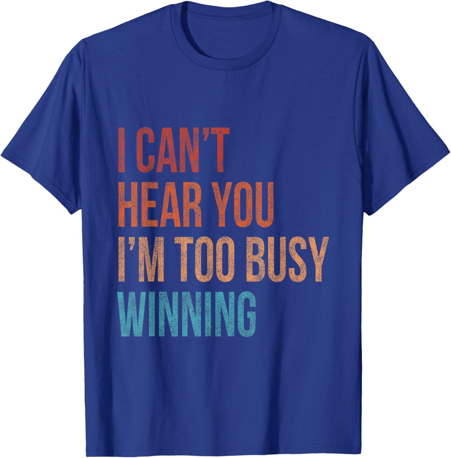 I Can't Hear You I'm Too Busy Winning Funny Sarcastic Retro T-Shirt - T-Shirt | Royal