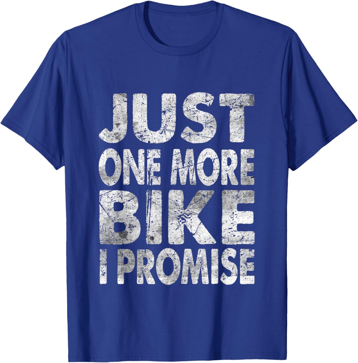 Just One More Bike I Promise T-Shirt - T-Shirt | Royal