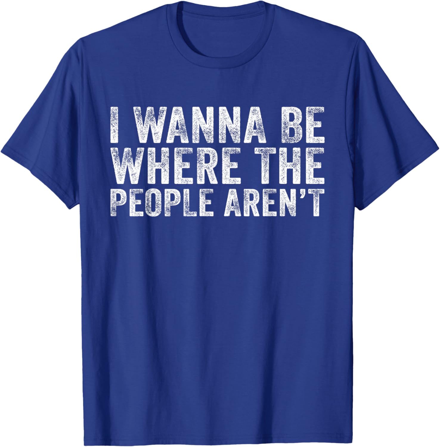 Funny I Wanna Be Where The People Aren't Vintage Retro T-Shirt - T-Shirt | Royal