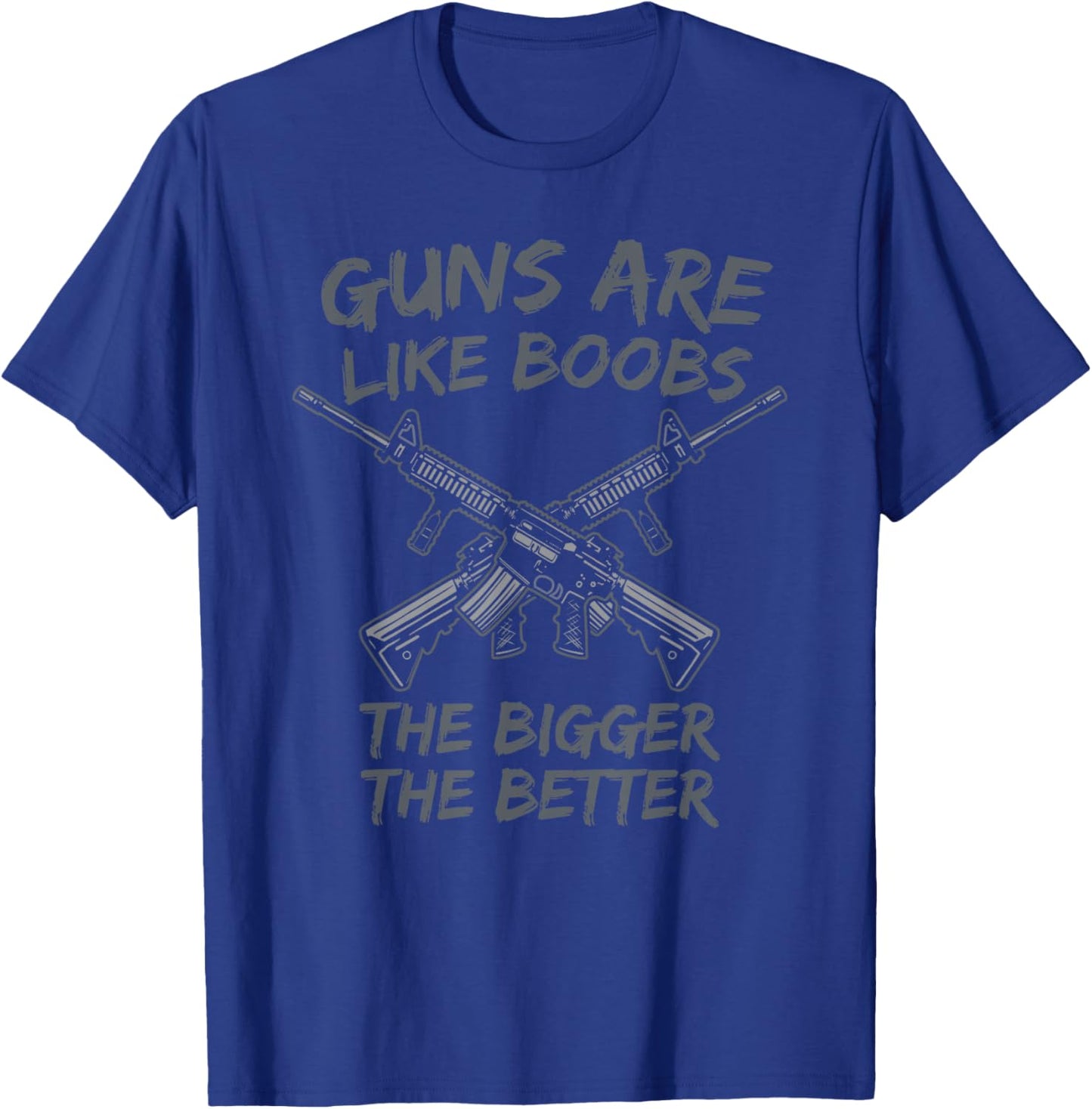 Guns Are Like Boobs Bigger The Better / Funny Gun Owner T-Shirt - T-Shirt | Royal