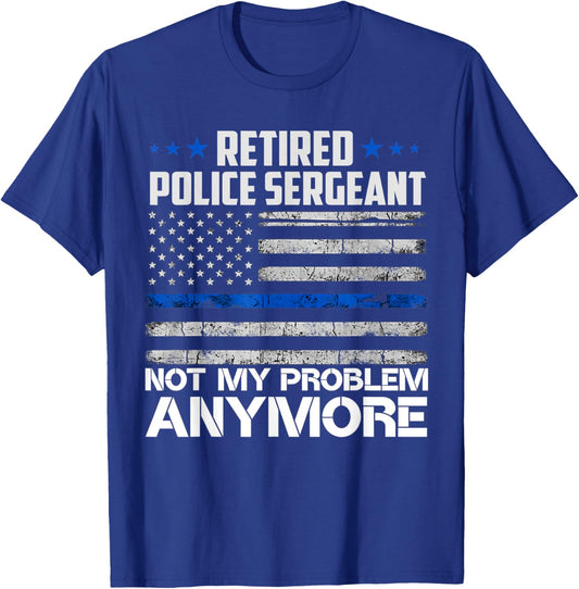 Retired Police Sergeant Not My Problem Anymore Usa Flag Women Men T-Shirt - T-Shirt | Royal