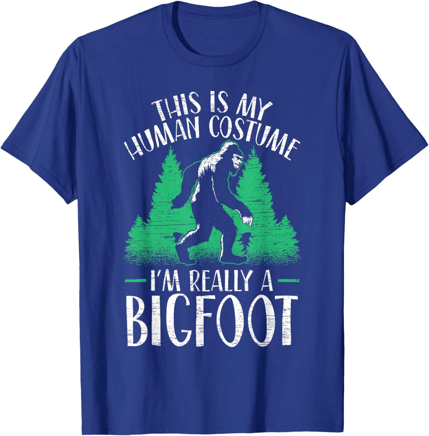 This Is My Human Costume I'm Really A Bigfoot Yeti Sasquatch T-Shirt - T-Shirt | Royal