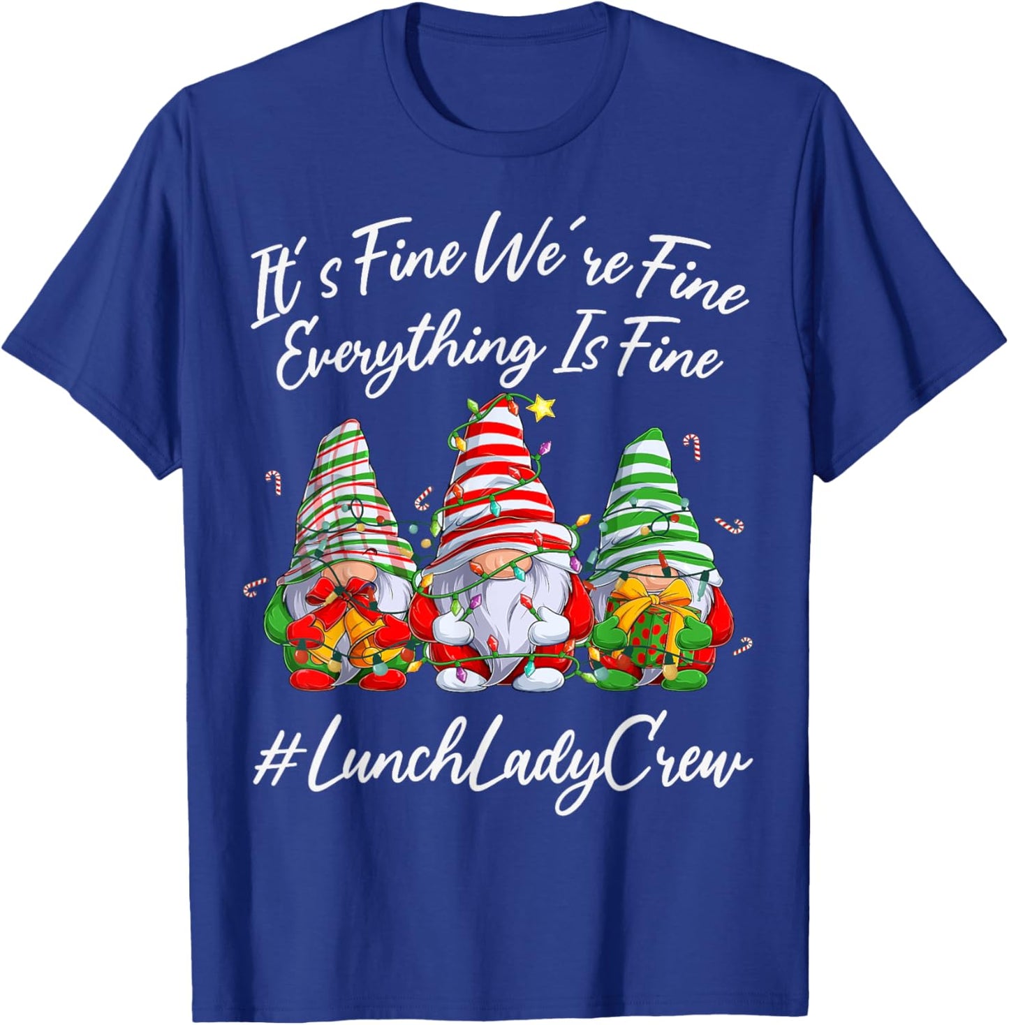 Lunch Lady Crew Everything Is Fine Christmas Gnomie T-Shirt - T-Shirt | Royal