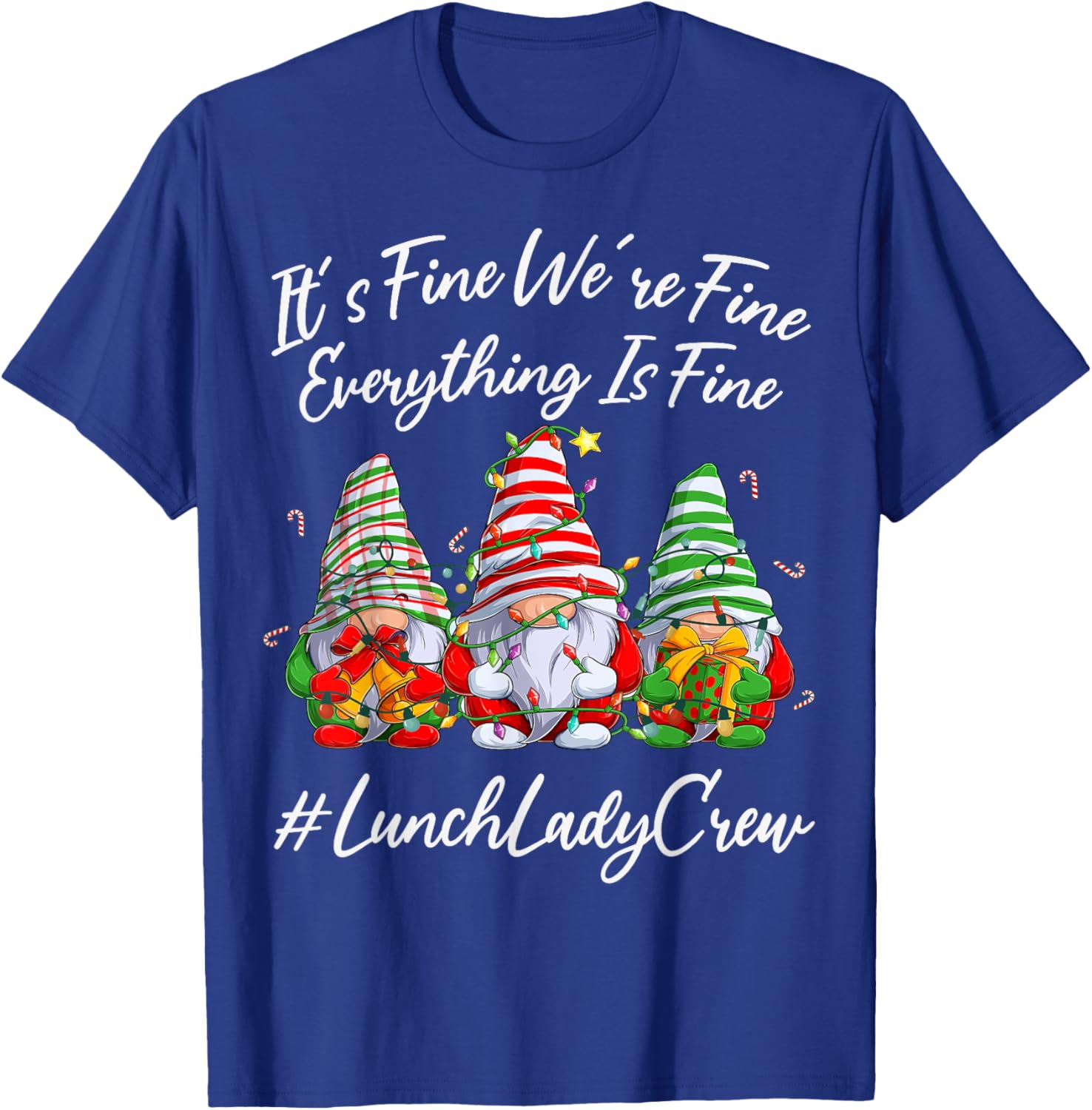 Lunch Lady Crew Everything Is Fine Christmas Gnomie T-Shirt - T-Shirt | Royal