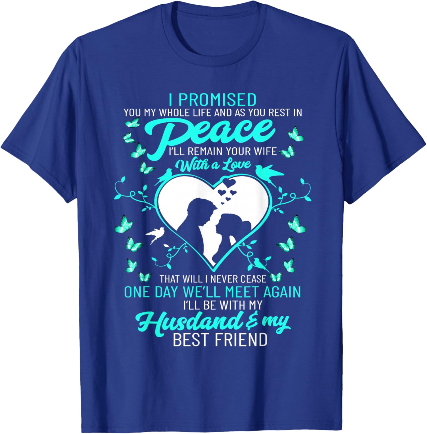I Promised My Husband My Whole Life and As You Rest In Peace T-Shirt - T-Shirt | Royal