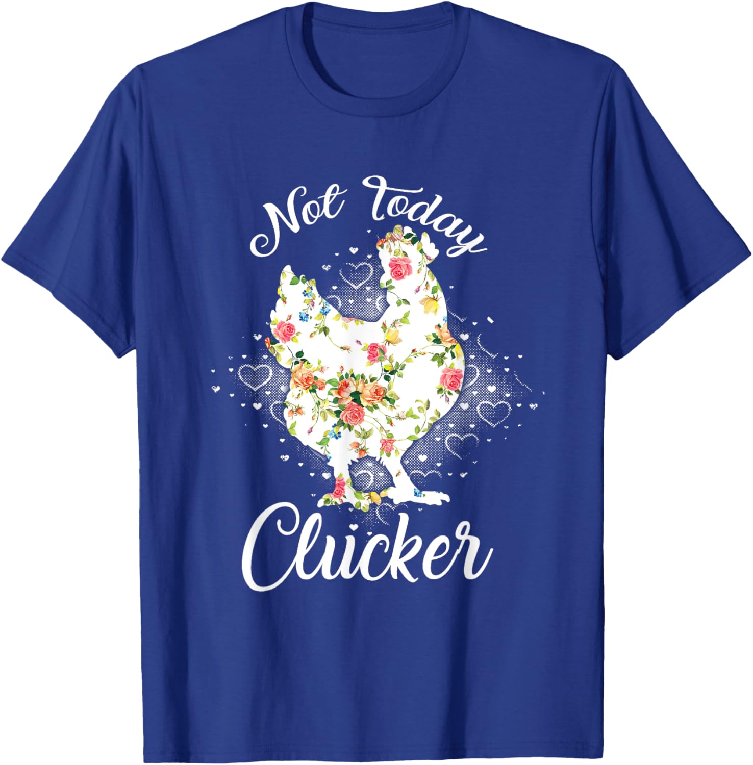 Not Today Clucker Flower Floral Cluck Shirt Clucker T-Shirt - T-Shirt | Royal