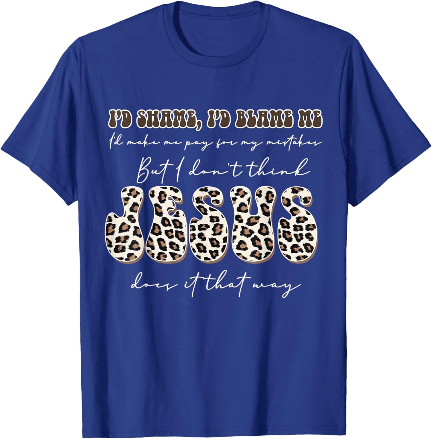 I Don't Think Jesus Done it That Way T-Shirt - T-Shirt | Royal