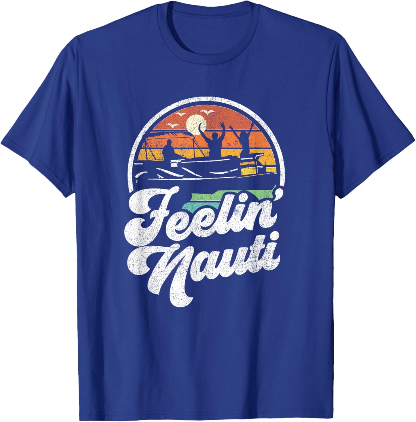 Funny Pontoon Boat Feelin Nauti Pontooning Retro Boating T-Shirt - T-Shirt | Royal