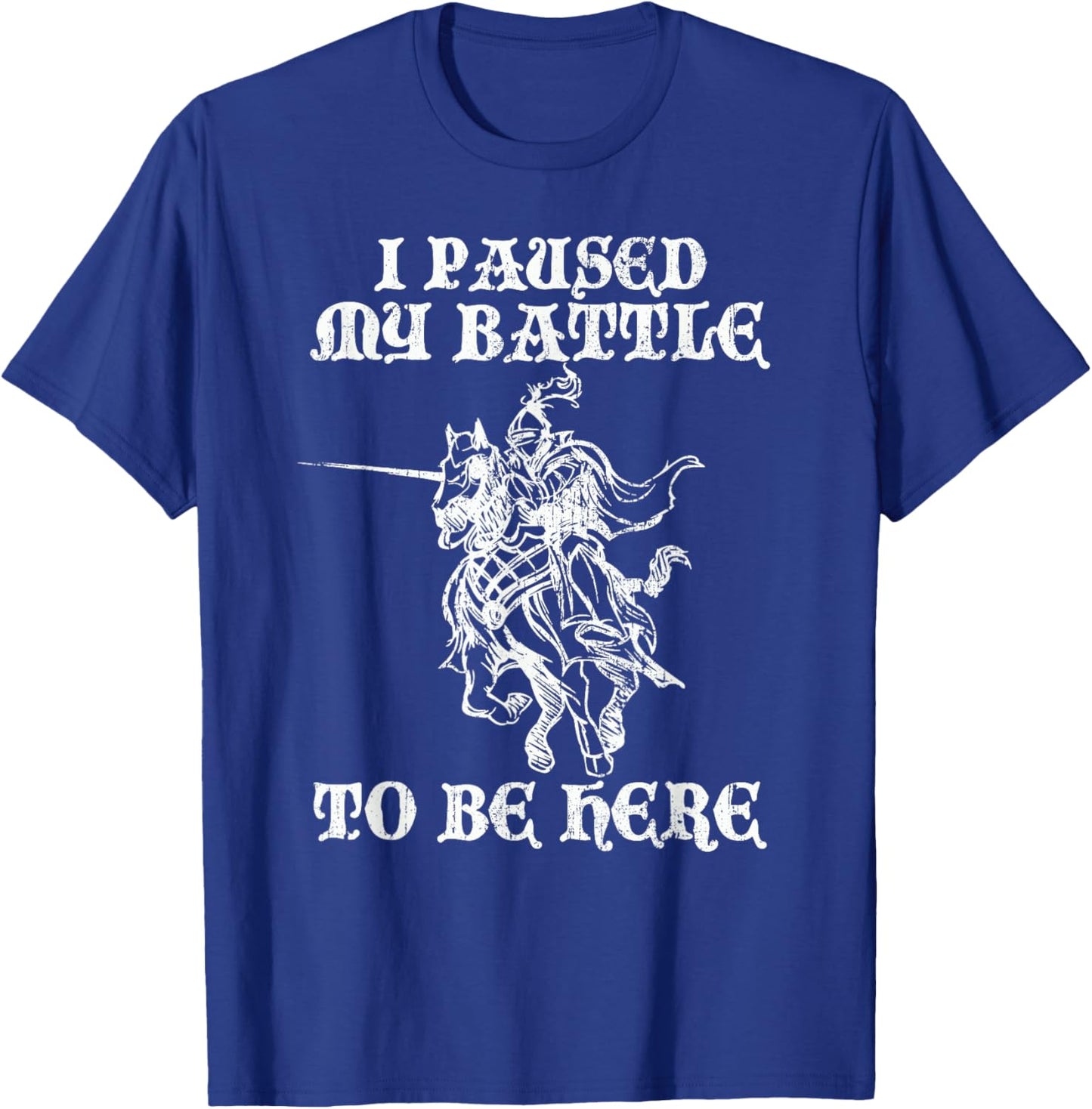 PAUSED MY BATTLE TO BE HERE Funny Renaissance Faire Ren Fair T-Shirt - T-Shirt | Royal