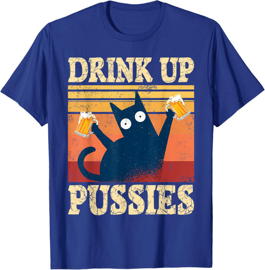 Drink Up Pussies Cat Beer Saying Beer Drinker Beer Cats T-Shirt - T-Shirt | Royal