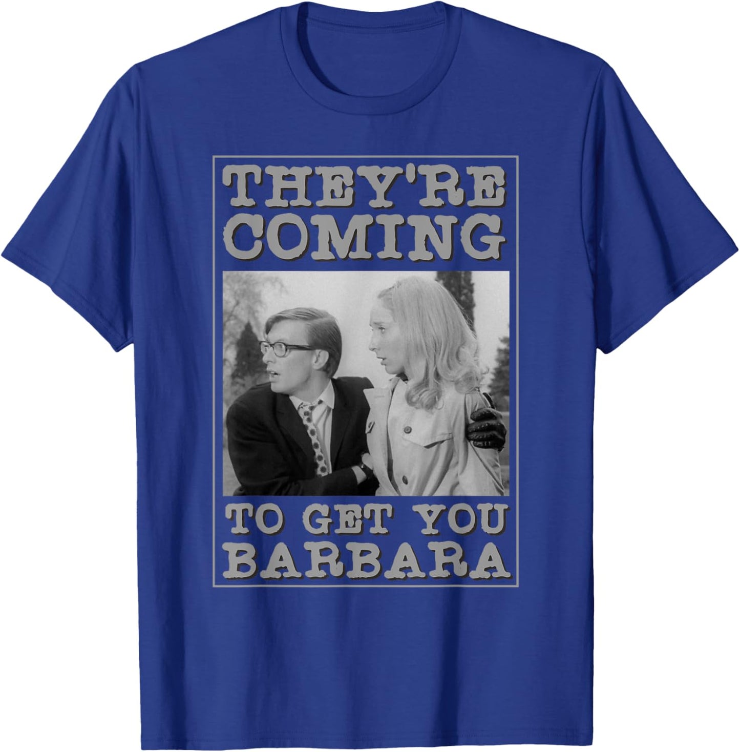 They're Coming To Get You Barbara - Zombie The Living Dead T-Shirt - T-Shirt | Royal