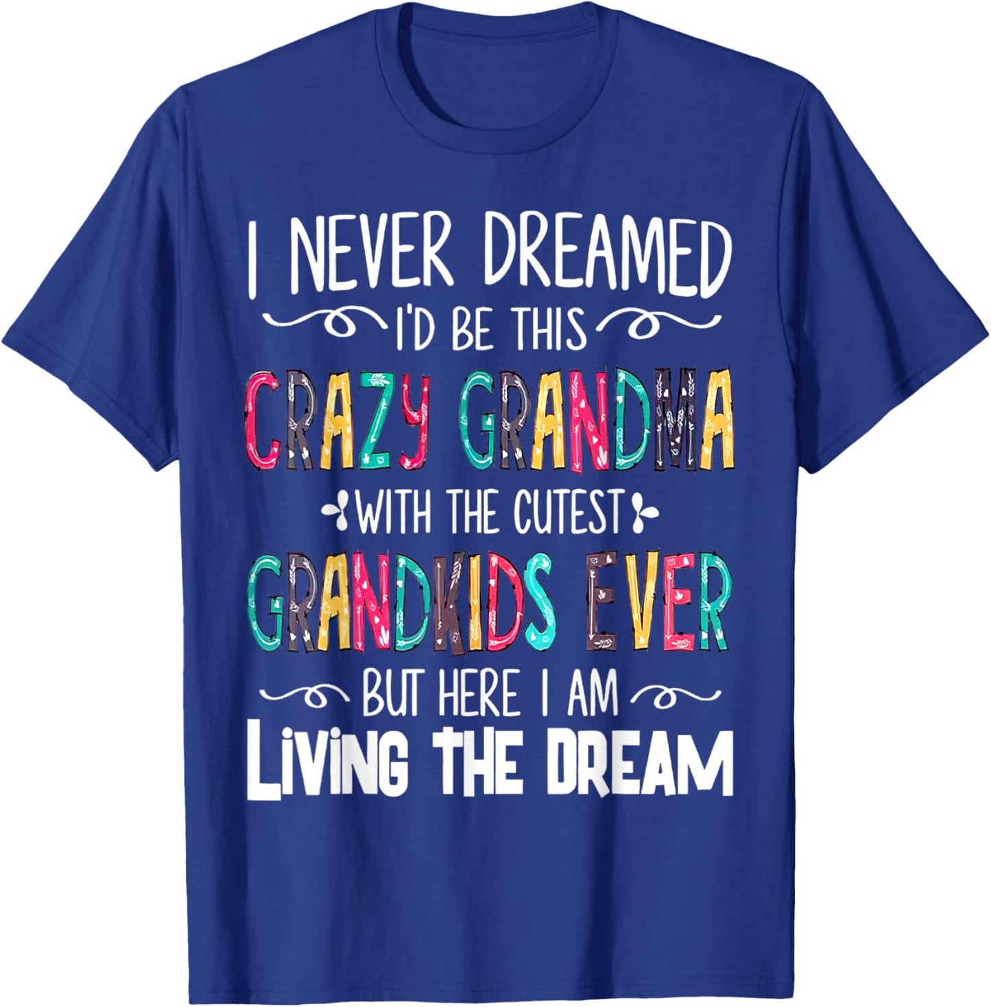 I Never Dreamed I'd Be This Crazy Grandma With The Cutest T-Shirt - T-Shirt | Royal