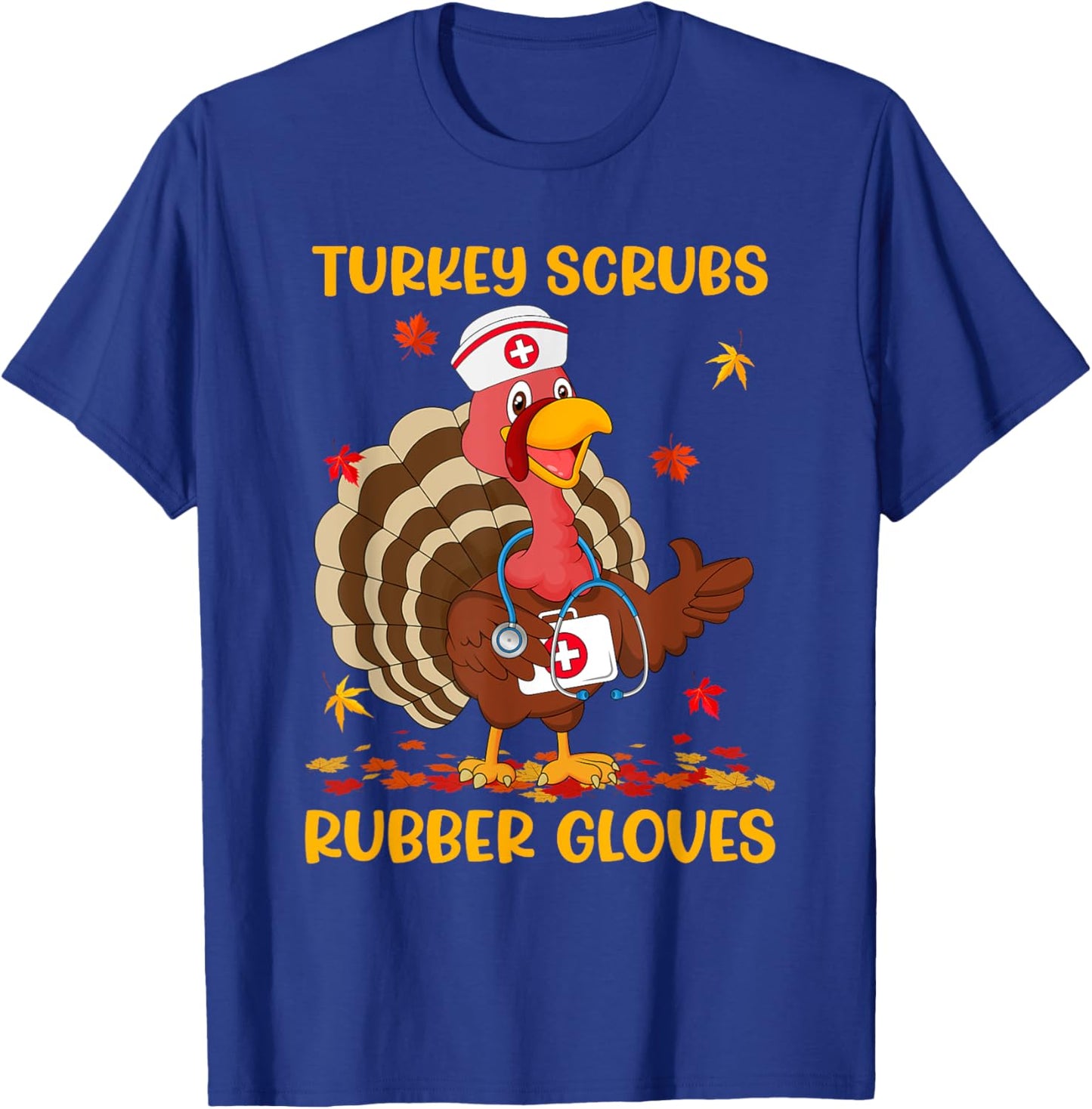 Turkey Scrubs Rubber Gloves Funny Turkey Nurse Thanksgiving T-Shirt - T-Shirt | Royal