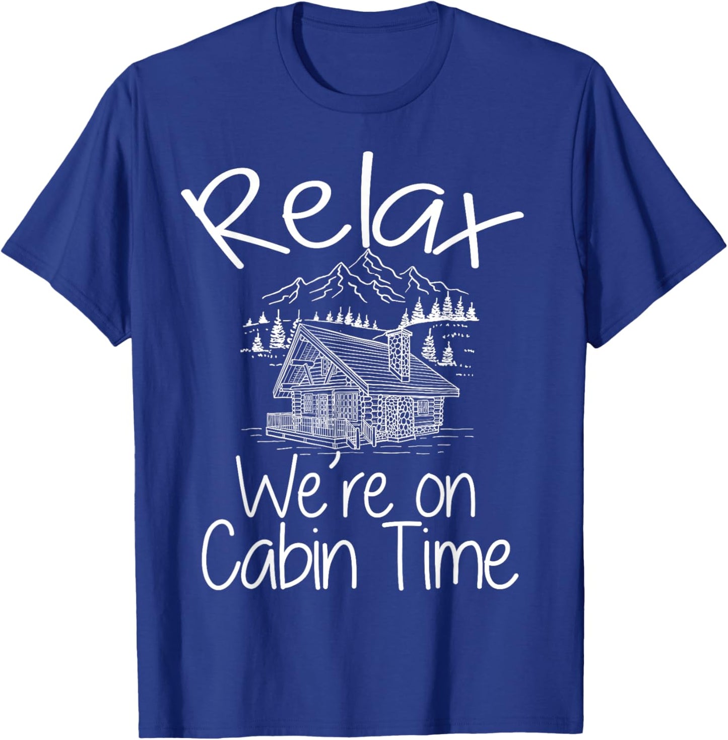 Relax We're On Cabin Time Cozy Log Cabin Home Mountain House T-Shirt - T-Shirt | Royal