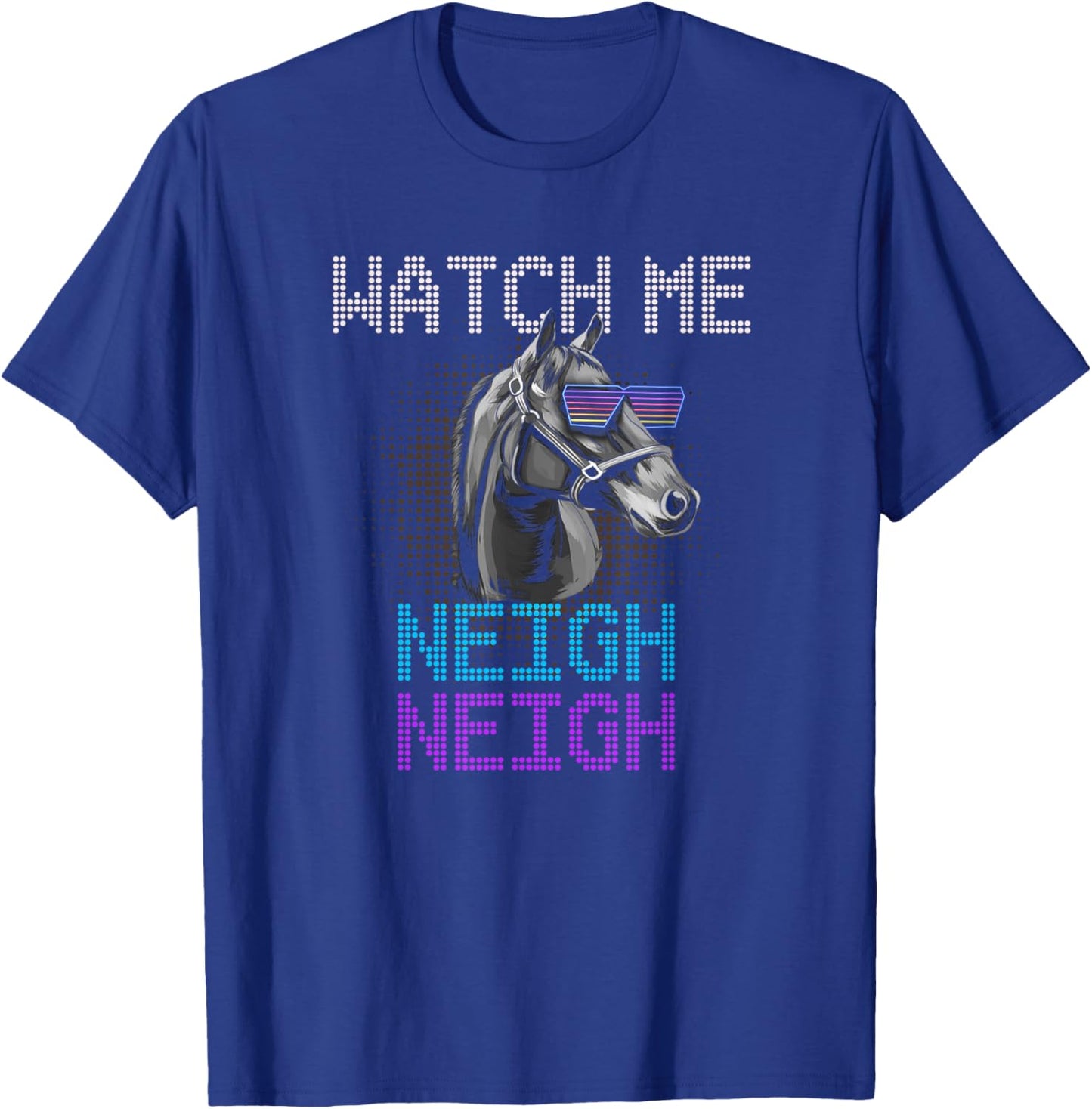 Watch Me Neigh Horse Racing Funny Race Horse Show Lover T-Shirt - T-Shirt | Royal