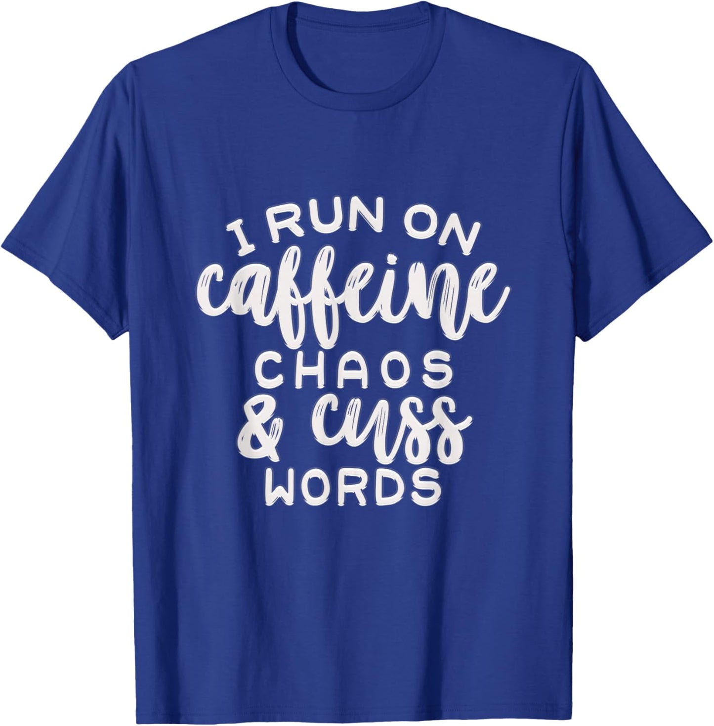Run on Caffeine Chaos and Cuss Words T-Shirt - T-Shirt | Royal
