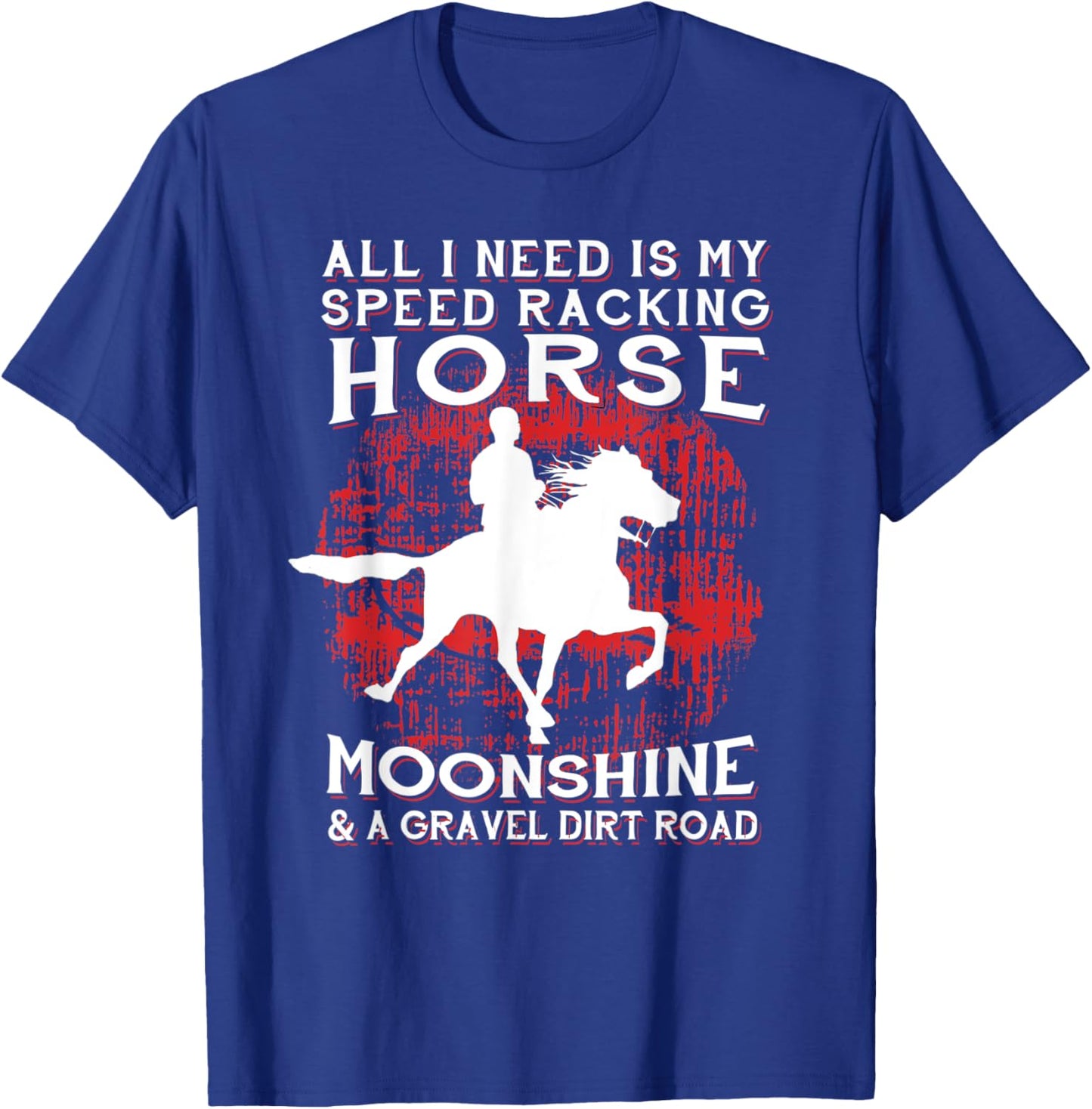 All I Need Is My Speed Racking Horse and Moonshine T-Shirt - T-Shirt | Royal