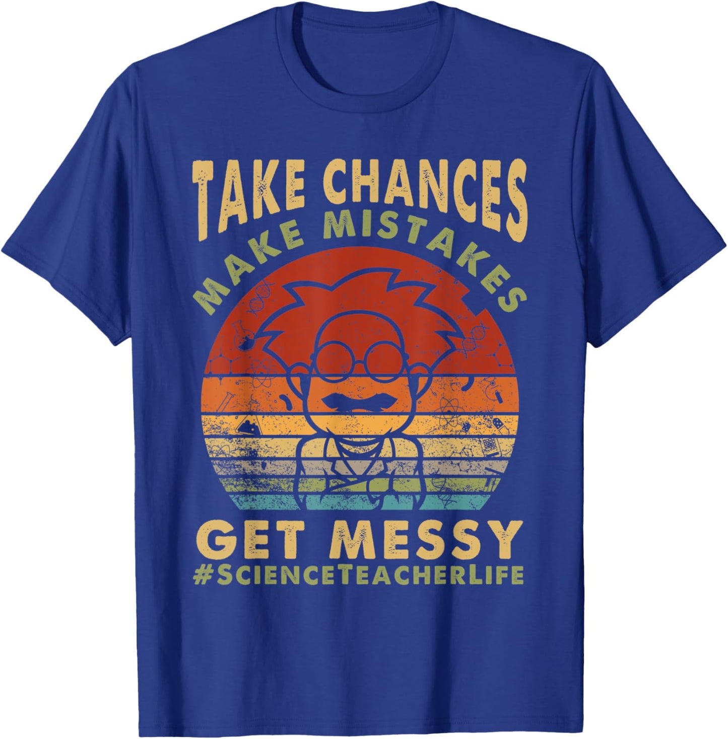 Science Teacher Life Take Chances Make Mistakes Get Messy Men Women Kids T-Shirt - T-Shirt | Royal