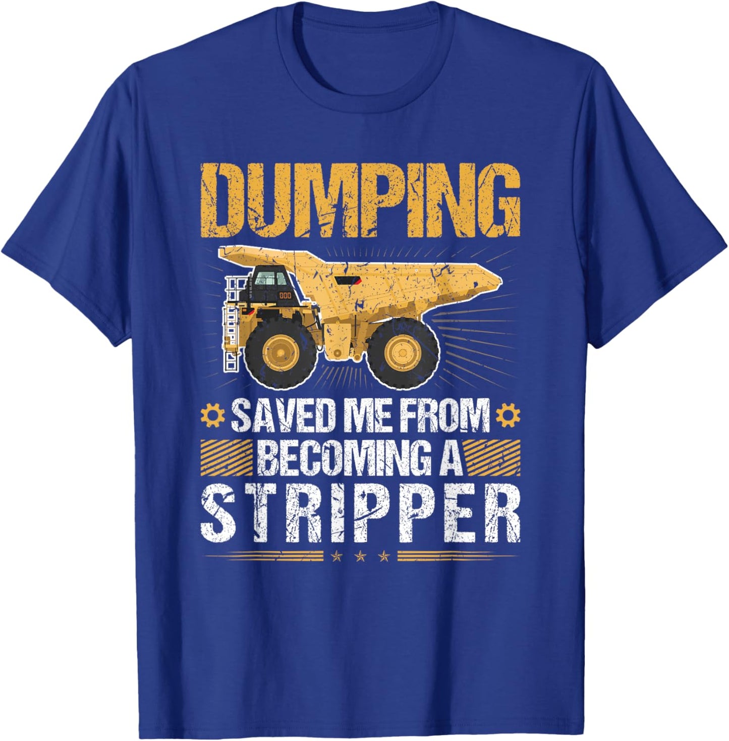 Dumping Saved Me, Dump Truck Haul Truck Driver T-Shirt - T-Shirt | Royal