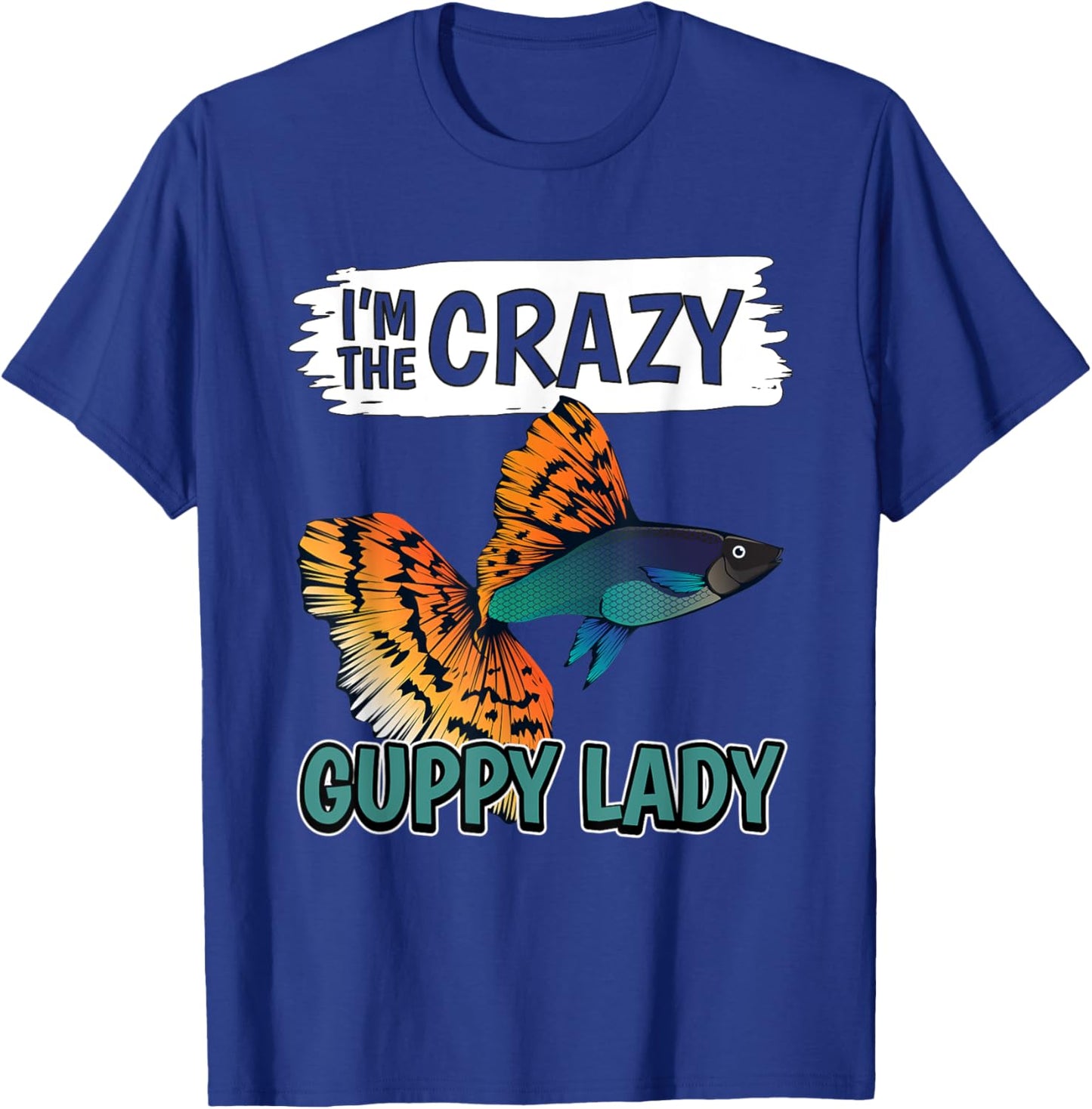 Fish Aquarium Owner I'm The Crazy Guppy Lady Guppies T-Shirt - T-Shirt | Royal
