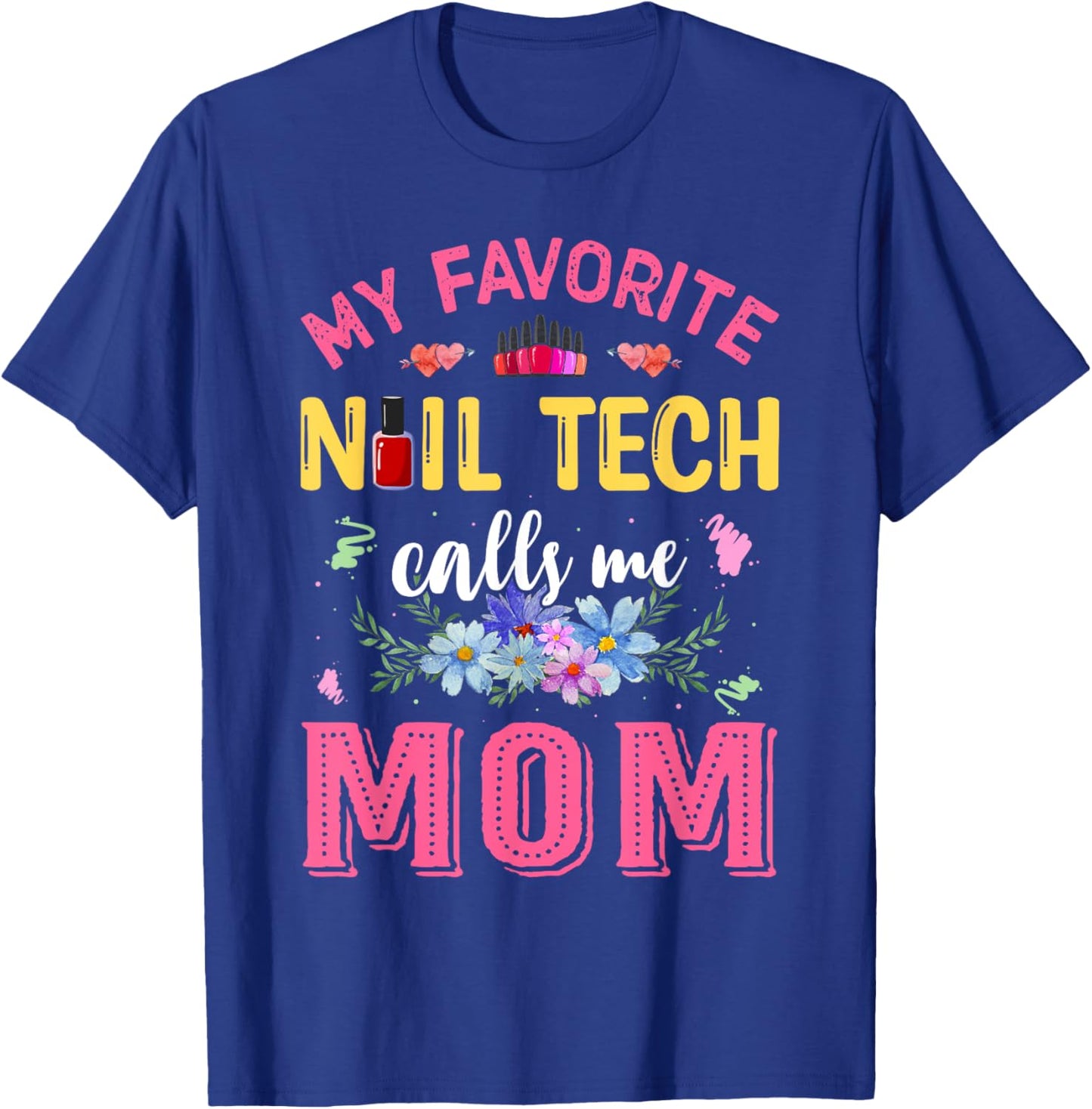 My Favorite Nail Tech Calls Me Mom Mother's Day Funny T-Shirt - T-Shirt | Royal