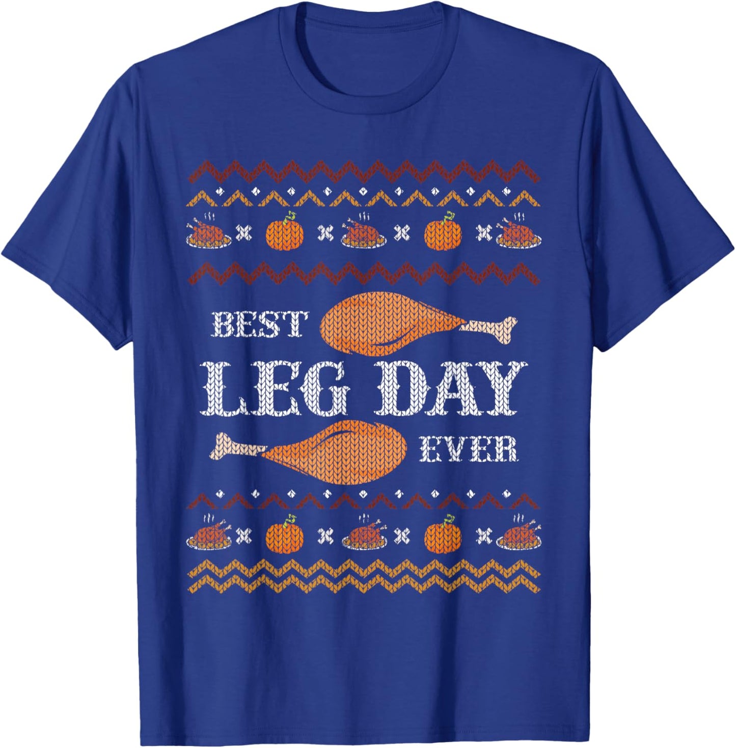 Best Leg Day Ever Ugly Christmas Sweater Gym Thanksgiving T-Shirt - T-Shirt | Royal