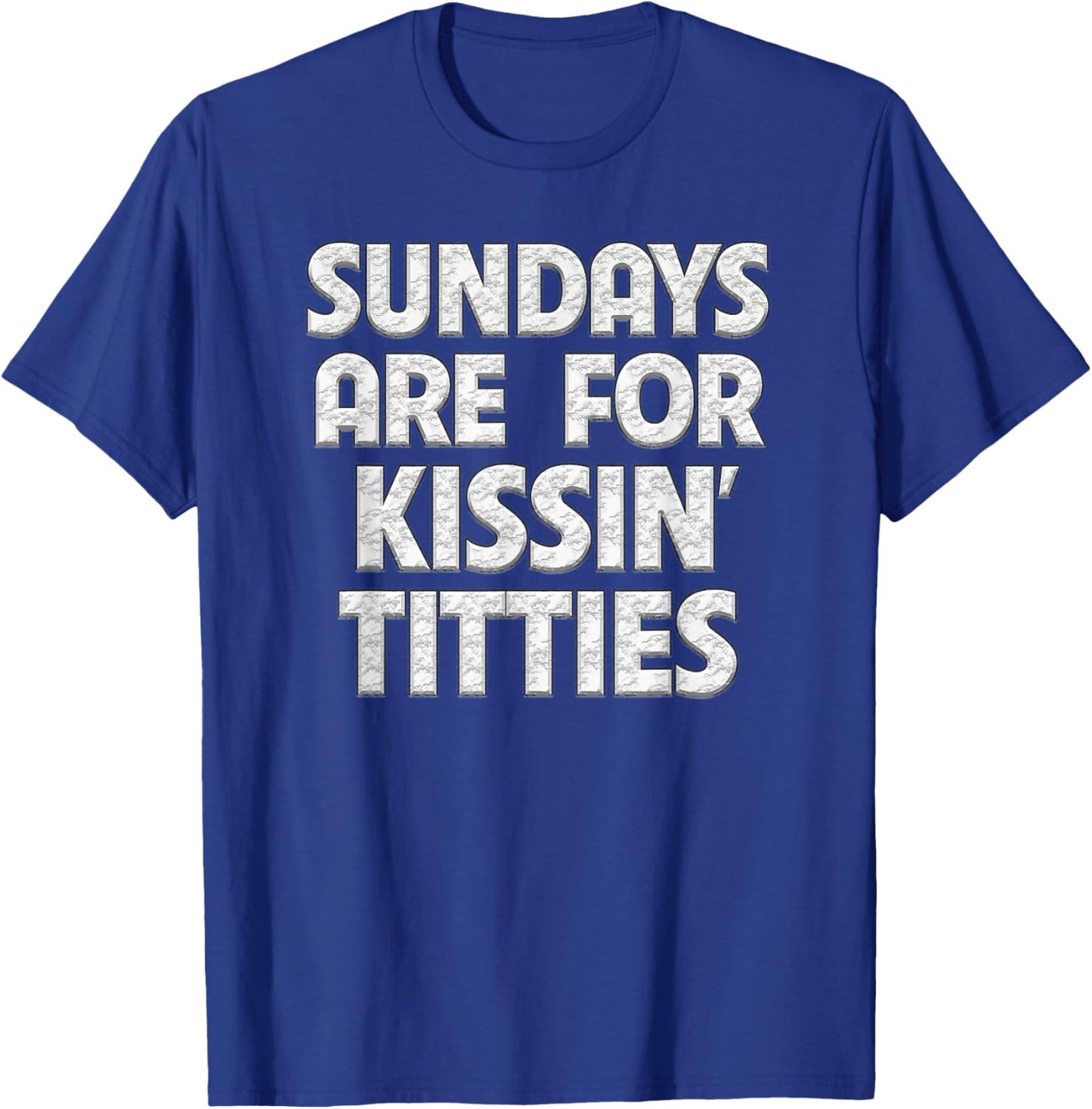 Sundays Are For Kissing Titties Funny Gag Gift Friends T-Shirt - T-Shirt | Royal