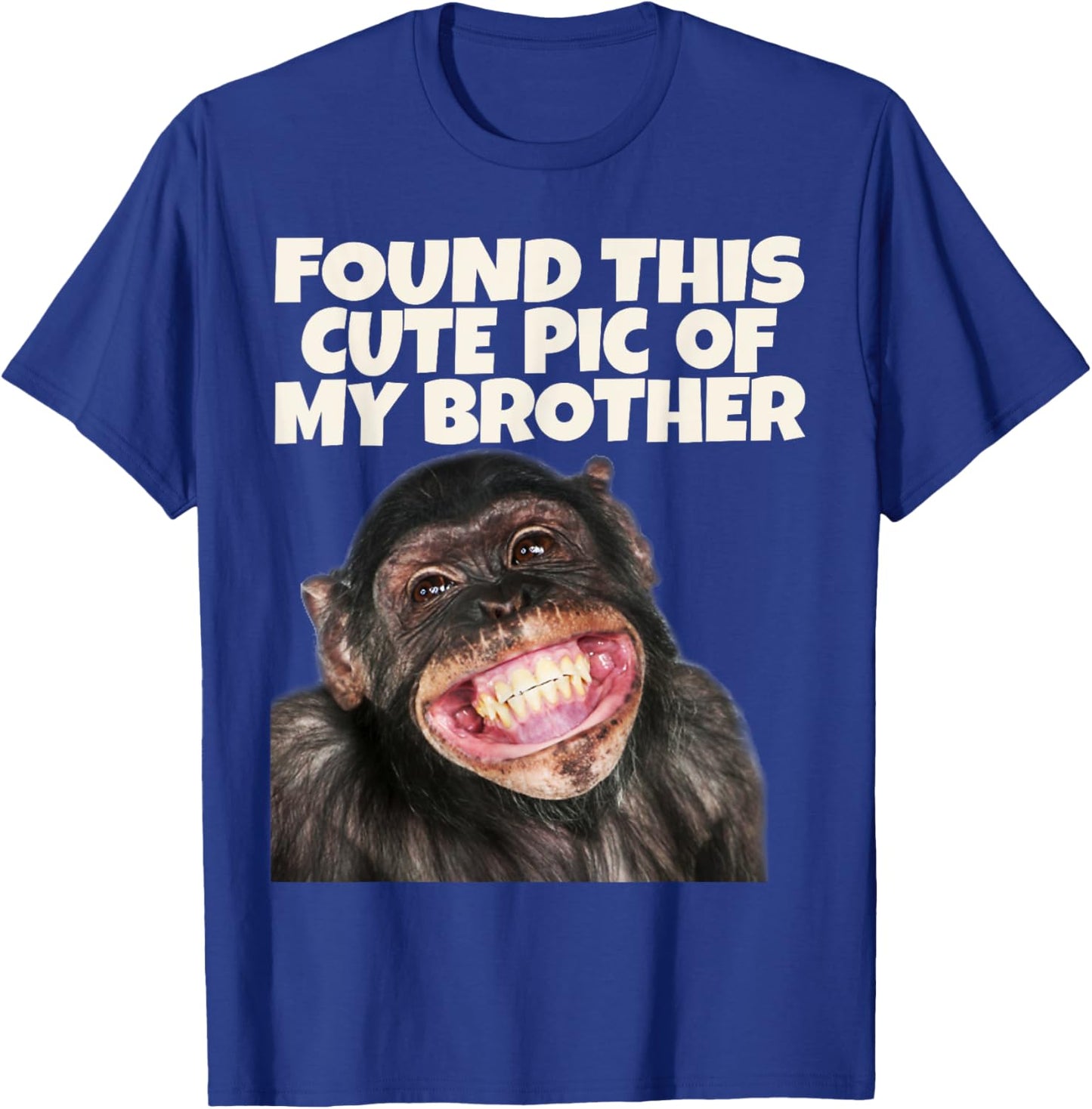 Found This Cute Pic Of My Brother, Funny Monkey Face T-Shirt - T-Shirt | Royal