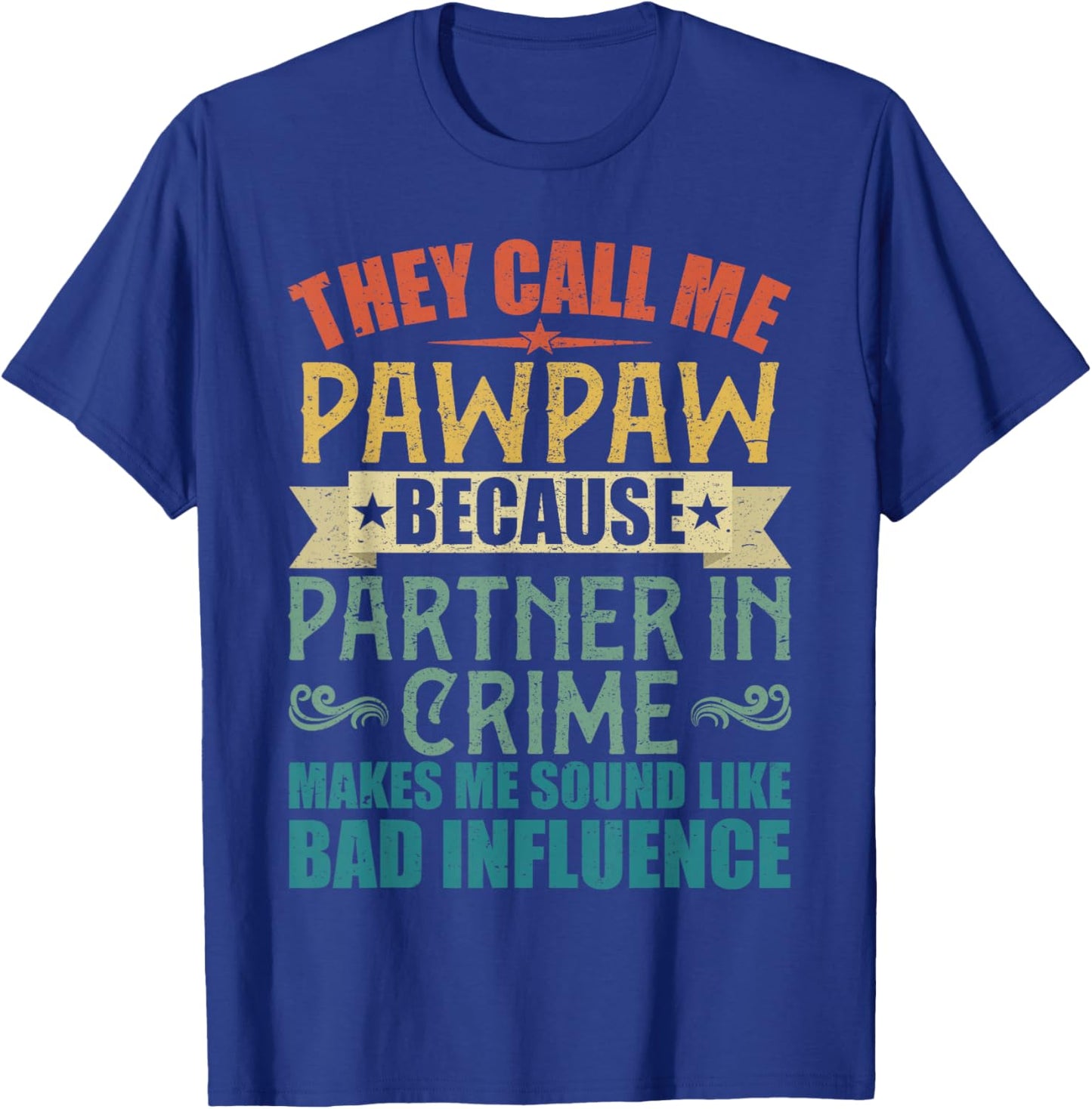 They Call Me Pawpaw Because Partner in Crime Shirt T-Shirt - T-Shirt | Royal